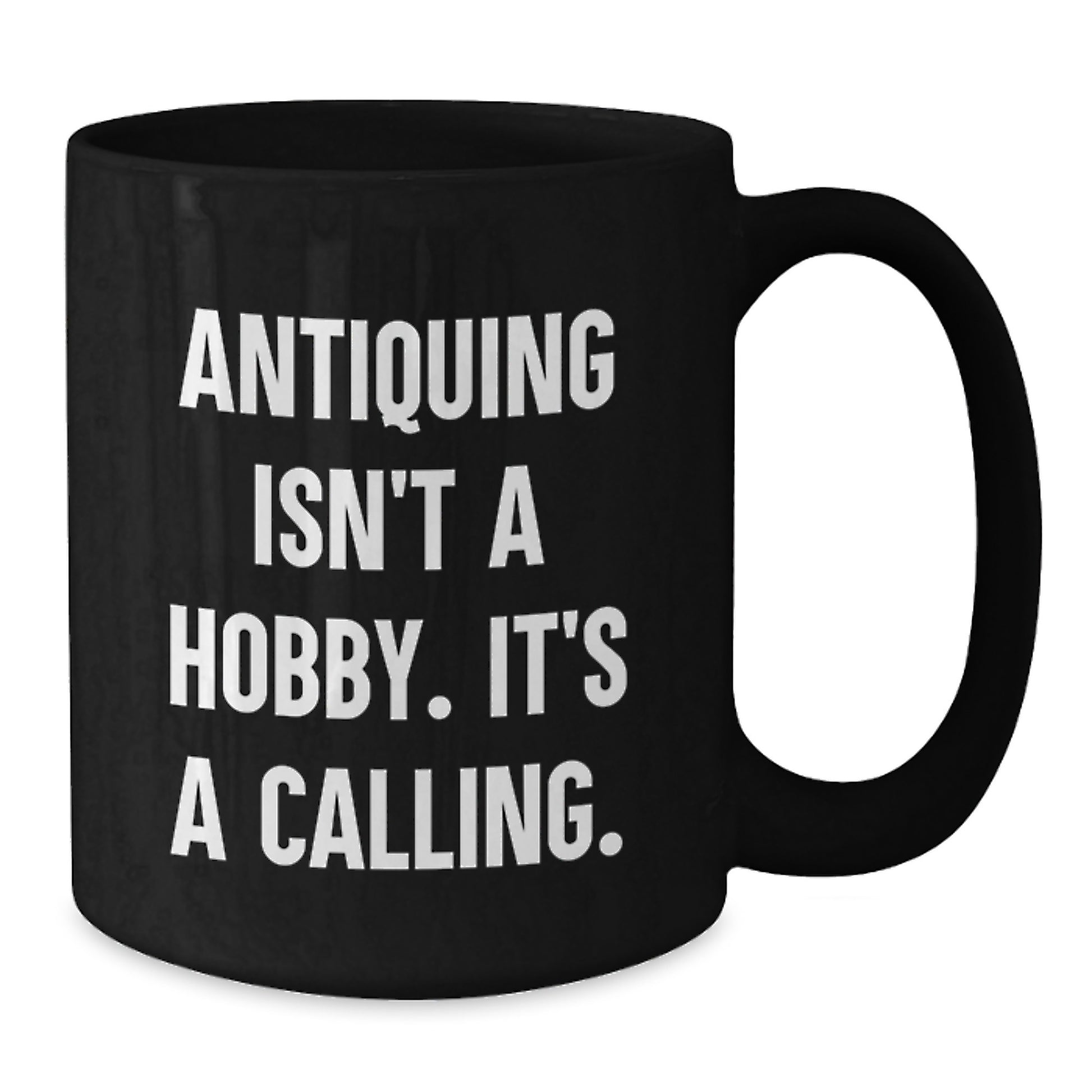 Antiquing Enthusiasts Gifts for Men from Friends, Funny Black Coffee Mug, 'Antiquing Isn't A Hobby. It's A Calling.' - Additional
