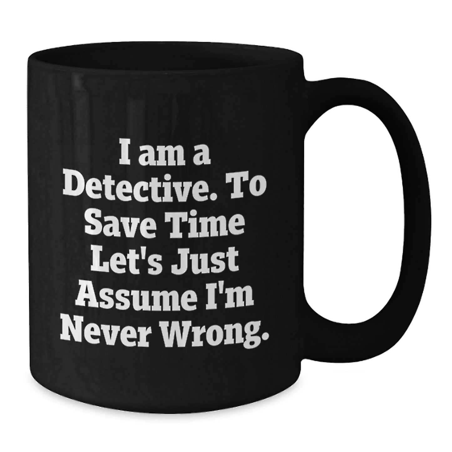 Funny Detective Gifts for Men, Unique Black Coffee Mug for Graduation, I Am A Detective Quote Gifts from Friends, Family, Coworkers - Additional