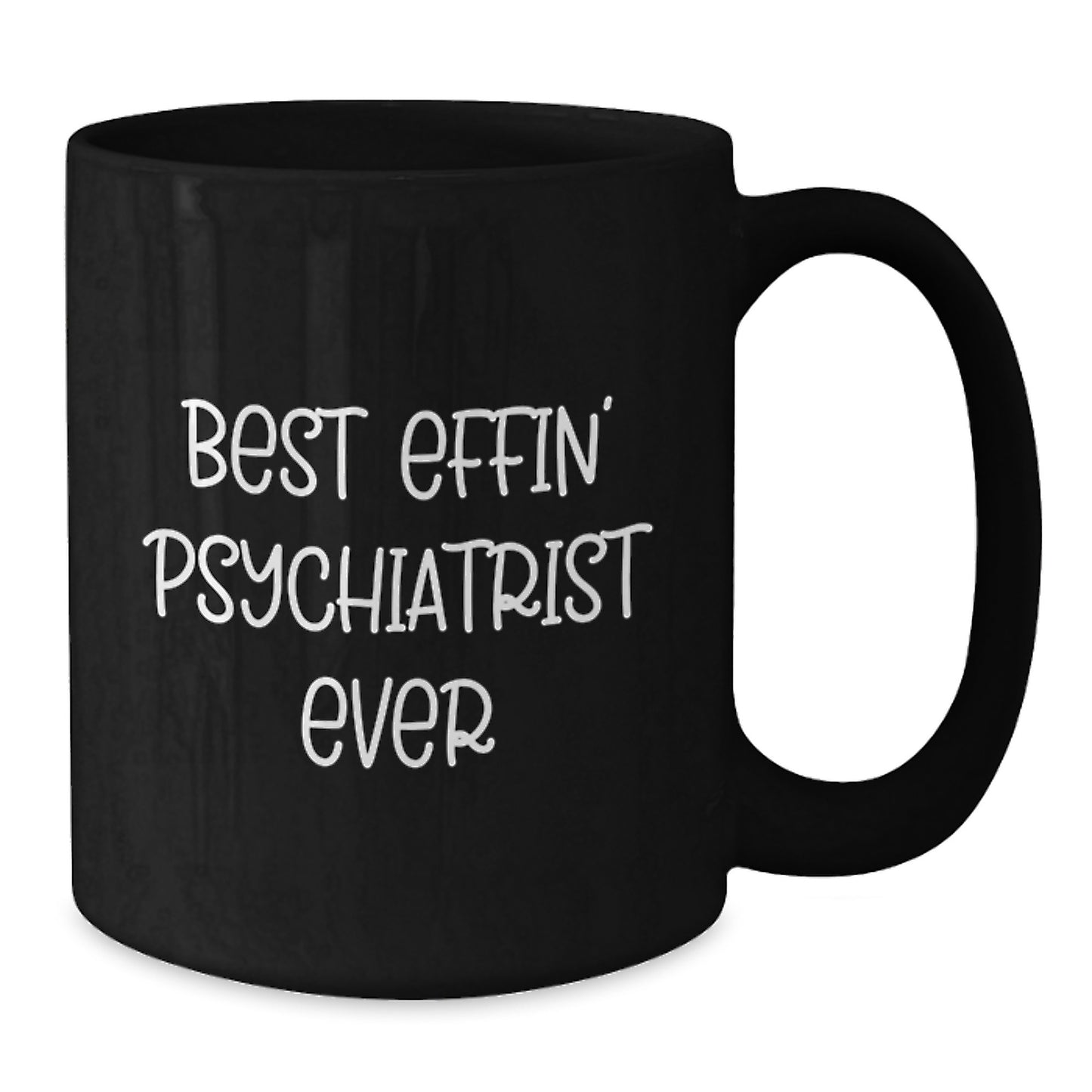Funny Psychiatrist Gifts, 'Best Effin' Psychiatrist Ever' Black Coffee Mug for Graduation - Unique Gifts from Friends, Coworkers, or Family - Additional