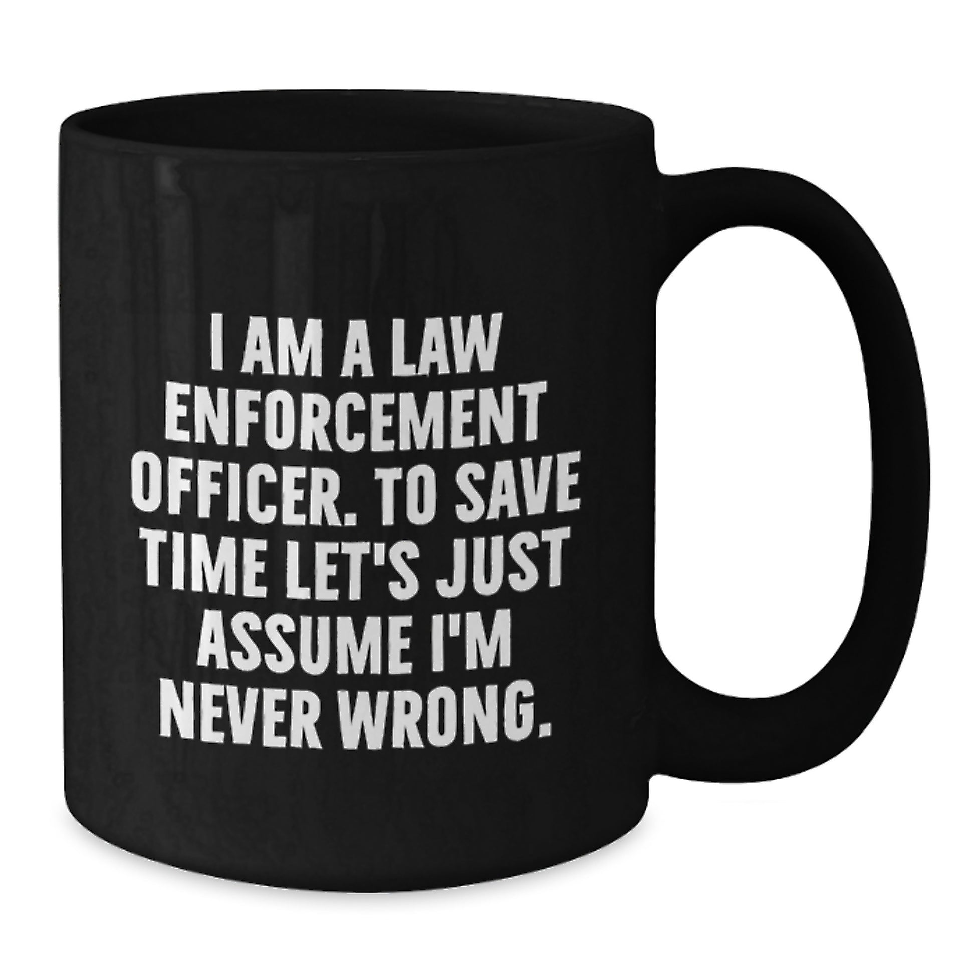 Funny Law Enforcement Officer Gifts for Men - 'I'm Never Wrong' Black Coffee Mug, Graduation Unique Gifts from Friends, Family, Coworkers - Additional