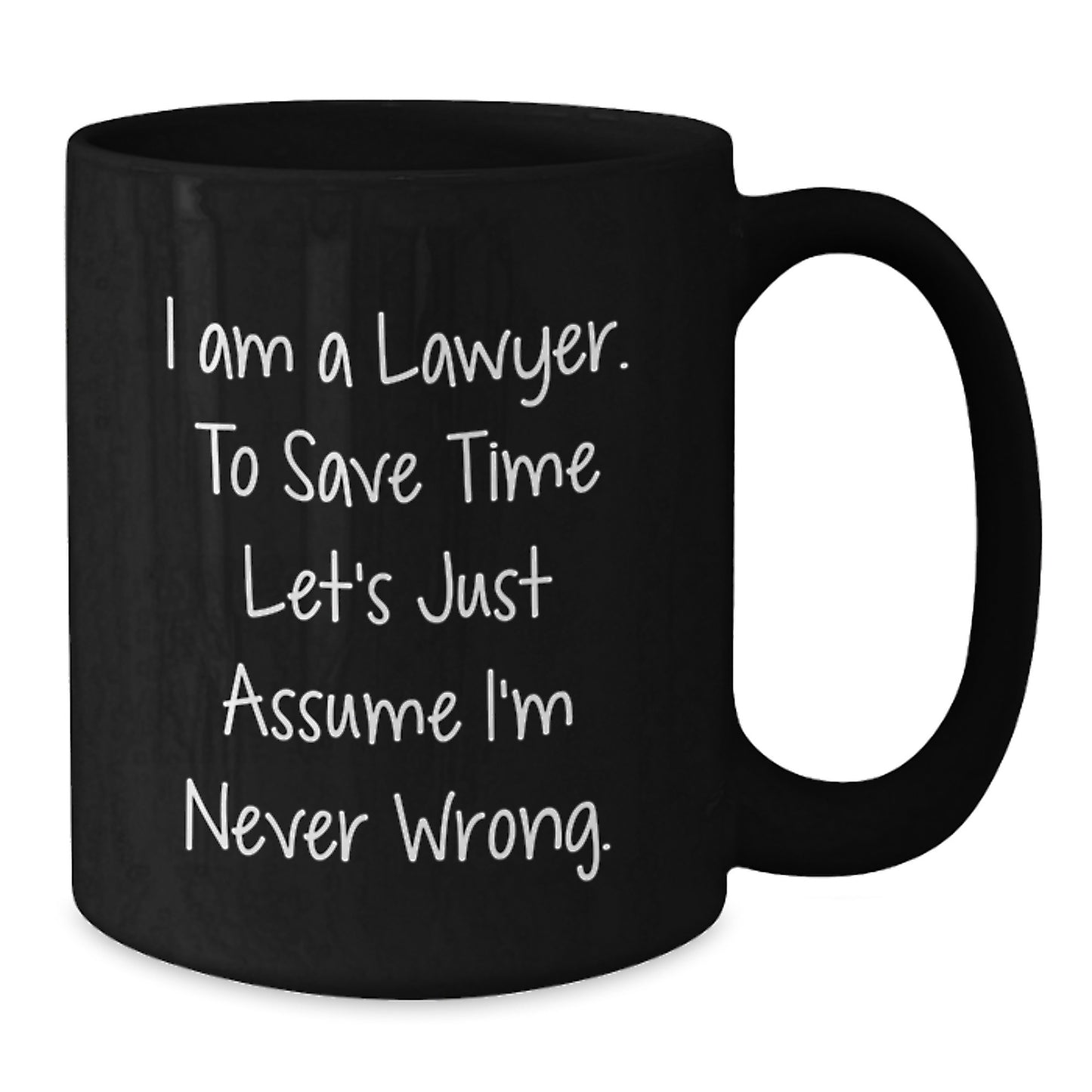 Funny Lawyer Gifts from Friends for Men Black Coffee Mug - 'I Am A Lawyer. To Save Time Let's Just Assume I'm Never Wrong.', Graduation Unique Gifts - Additional