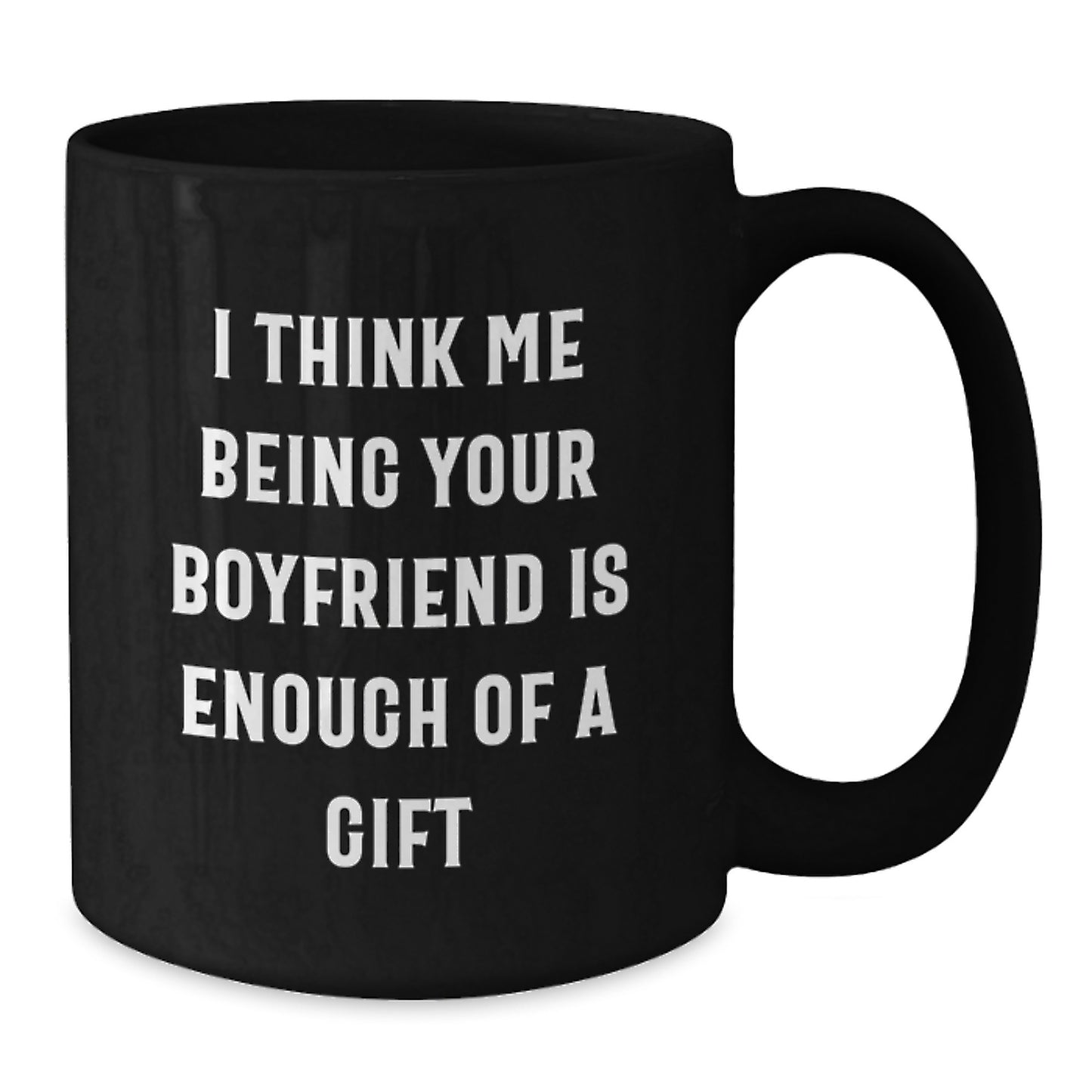 Funny Sweetheart Gifts from Men on Mother's Day Unique Gifts for Him Black Coffee Mug 'I Think Me Being Your Sweetheart Is Enough Of A Gift' - Additional