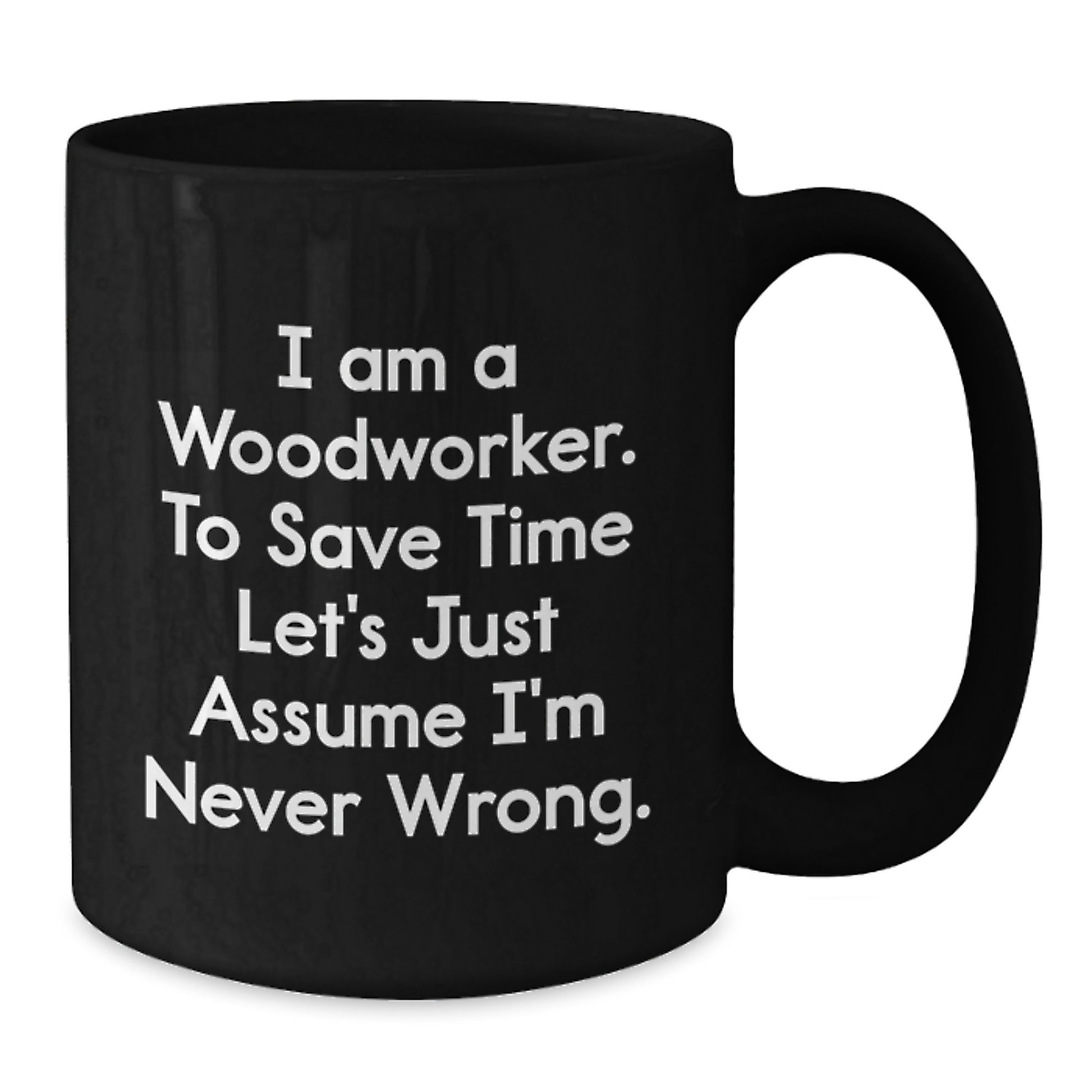 Funny Woodworker Gifts for Men - Black Coffee Mug with Inspirational Quote - Ideal Gift Idea for Woodworking Enthusiast Friends and Family from Gifts for Woodworkers - Additional