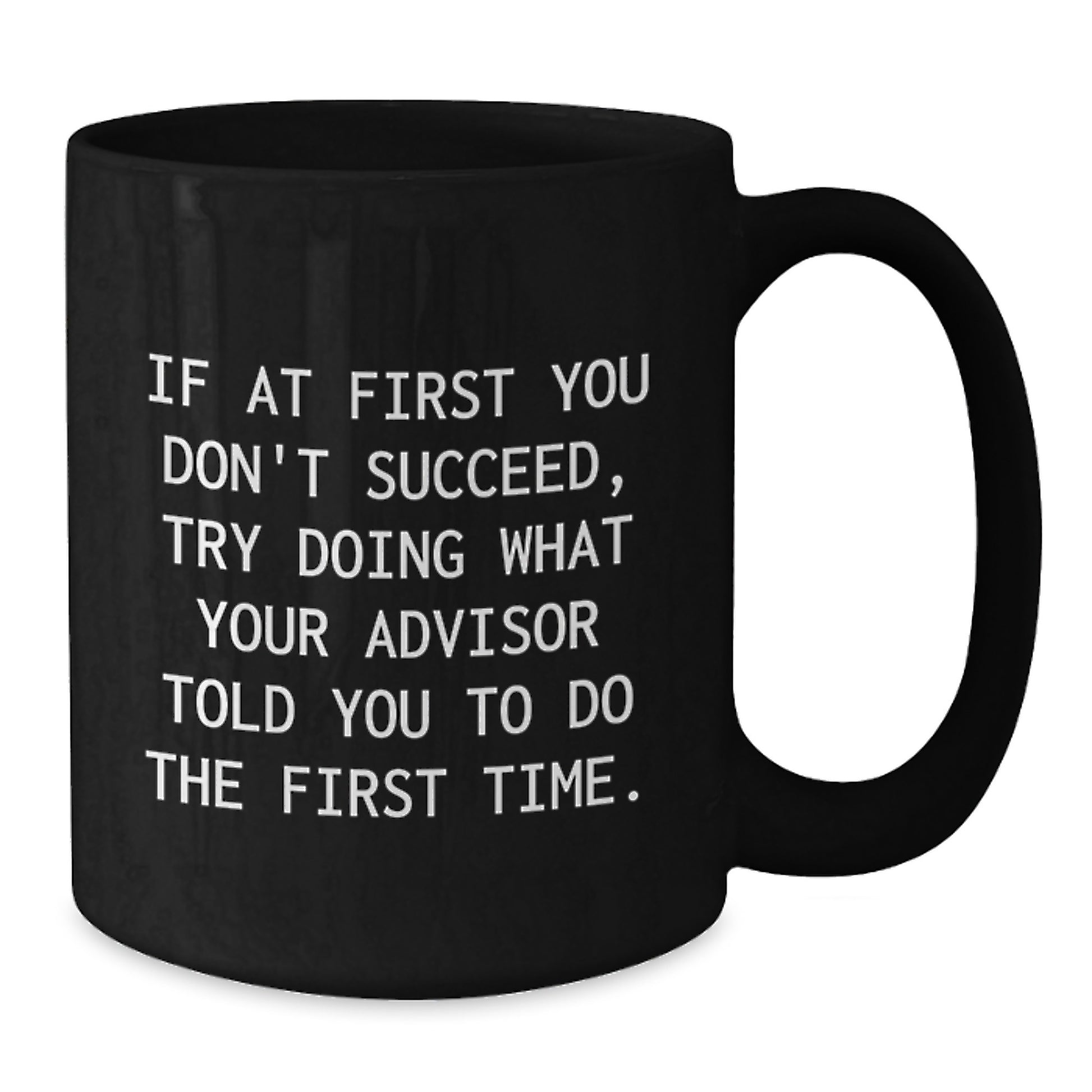 Funny Advisor Gifts from Friends for Graduation Unique Gifts Black Coffee Mug - Additional