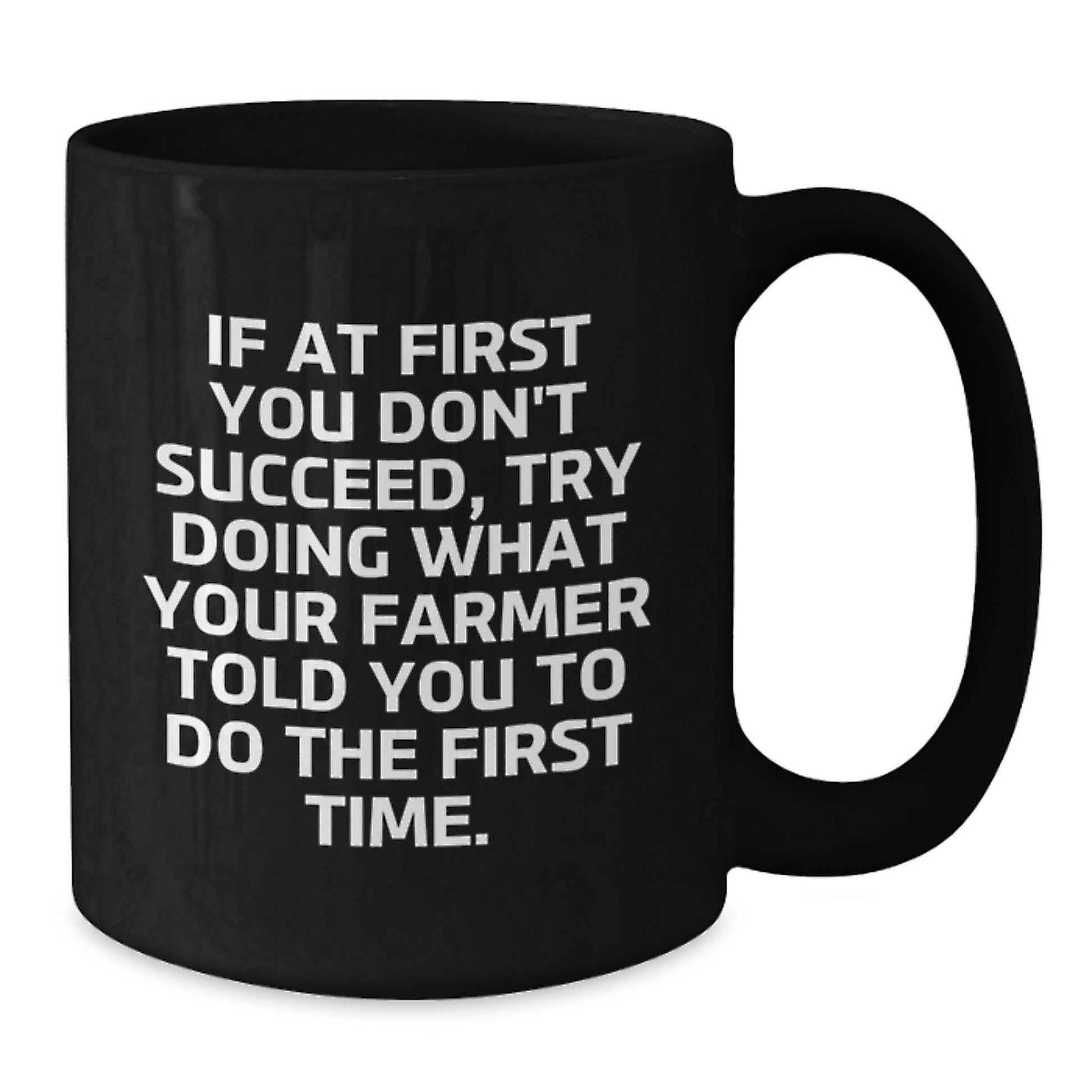 Funny Farmer Birthday Unique Gift Ideas, If At First You Don't Succeed, Try Doing What Your Farmer Told You To Do The First Time., Black Coffee Mug Gifts from Men to Women Friends Family - Additional