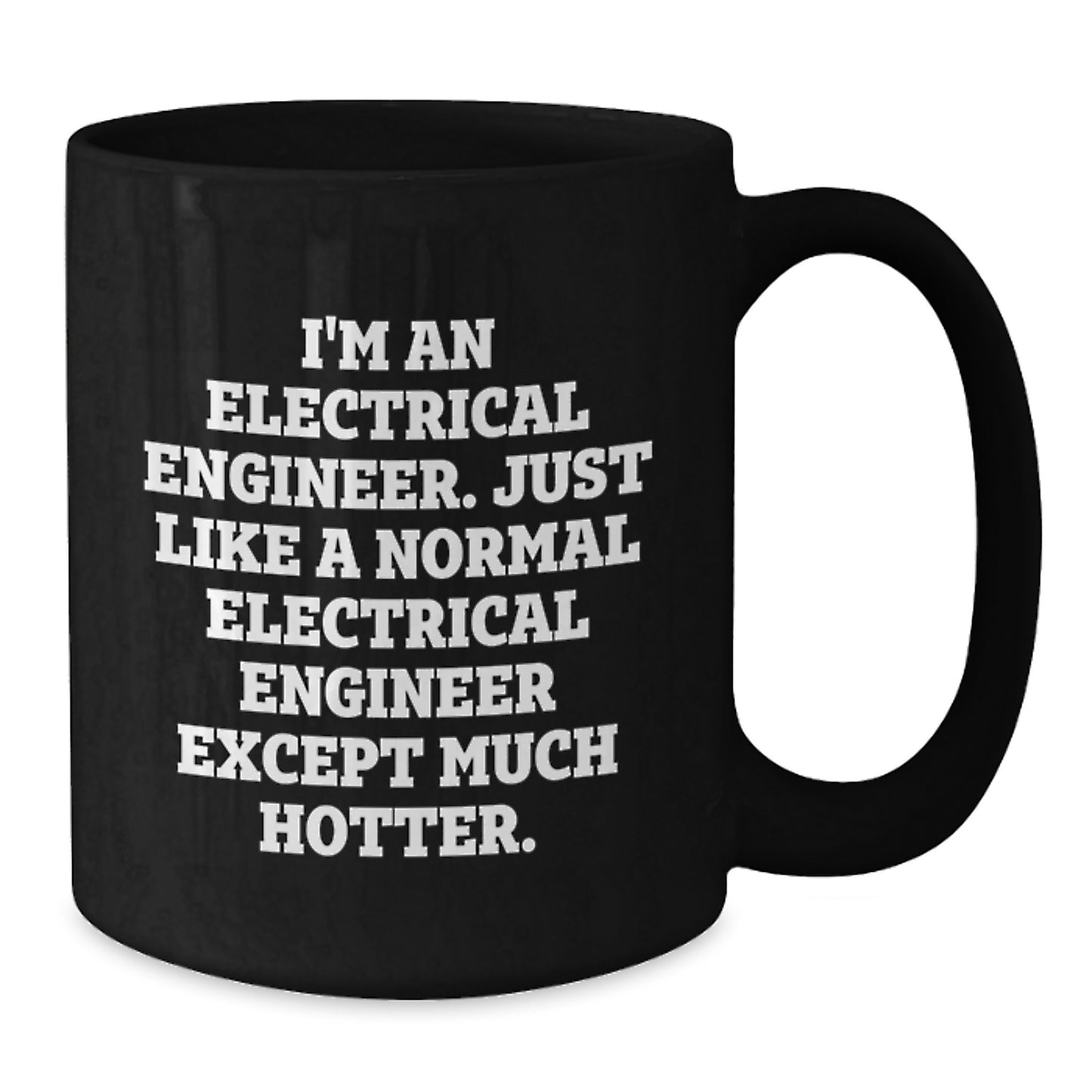 Funny Electrical Engineer Gifts for Men, Gifts from Friends, Unique Black Coffee Mug, 'I'm An Electrical Engineer. Just Like A Normal Electrical Engineer Except Much Hotter.' Ceramic Mugs - Additional