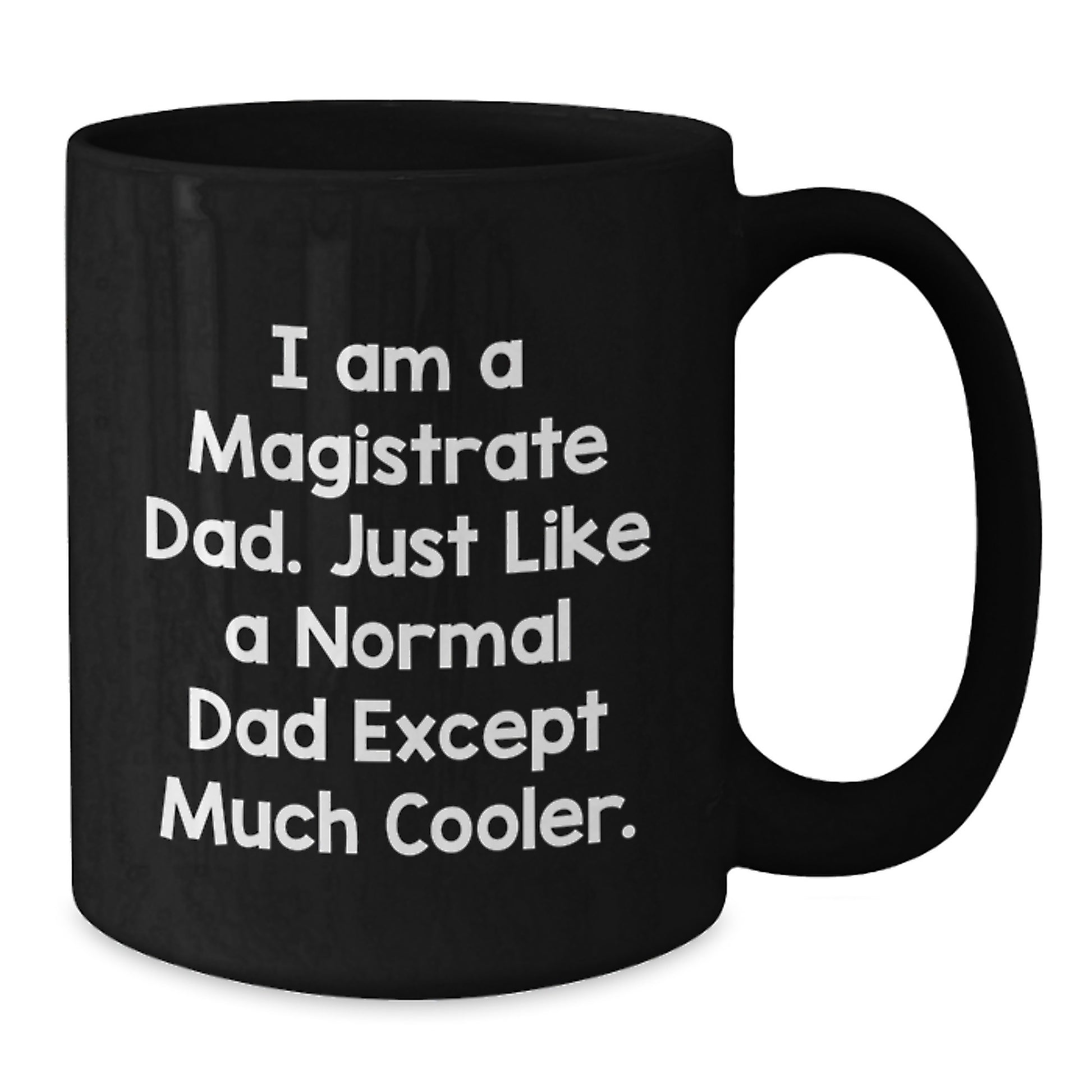 Magistrate Dad Gifts Funny Black Coffee Mug for Graduation, Unique Gift from Dad to Son for Men, Funny Quote about Being a Magistrate Dad, Black Coffee Mug Gifts for Magistrate - Additional
