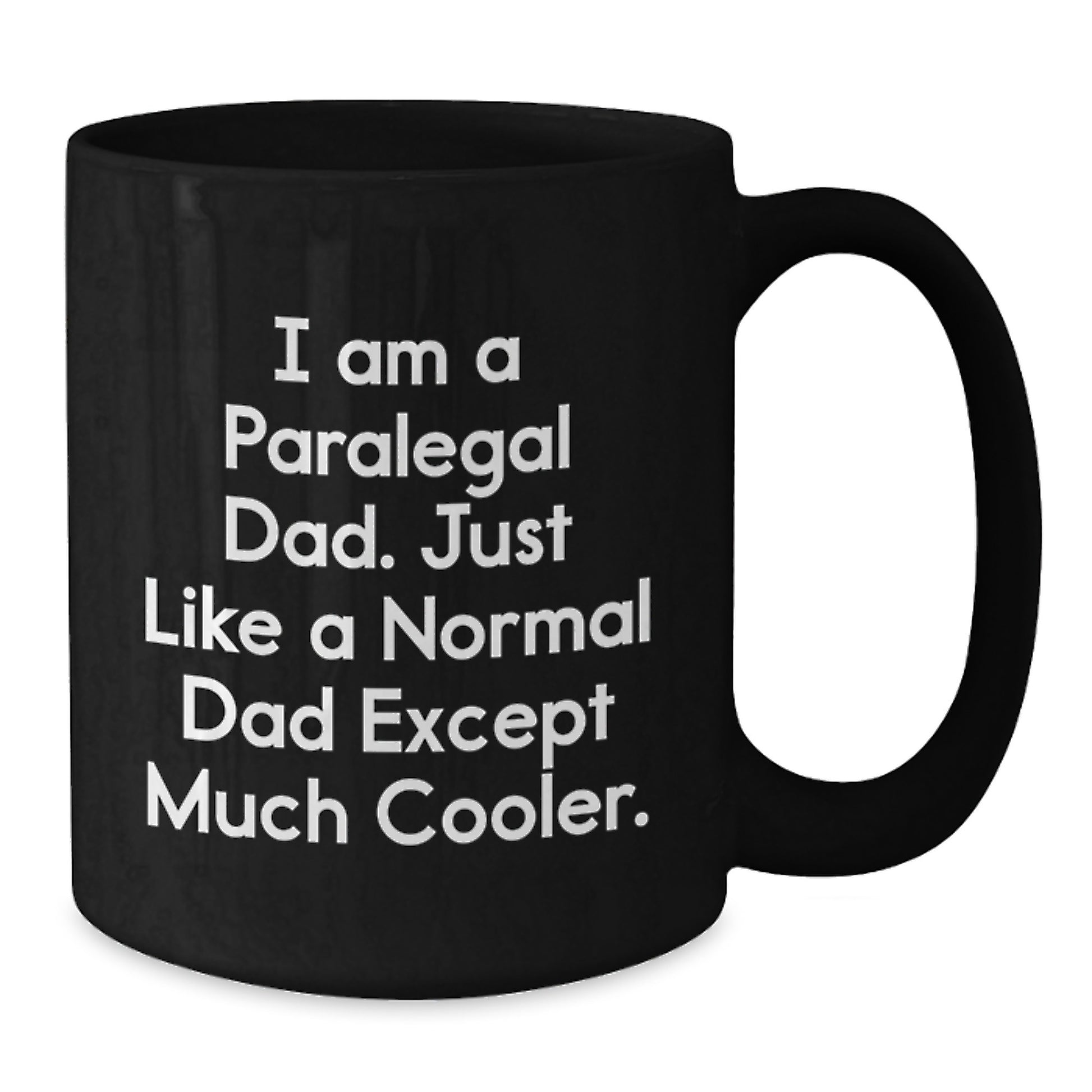 Funny Paralegal Dad Black Coffee Mugs, Gifts from Men to Paralegal Graduates, 'I Am A Paralegal Dad. Just Like A Normal Dad Except Much Cooler.' - Additional