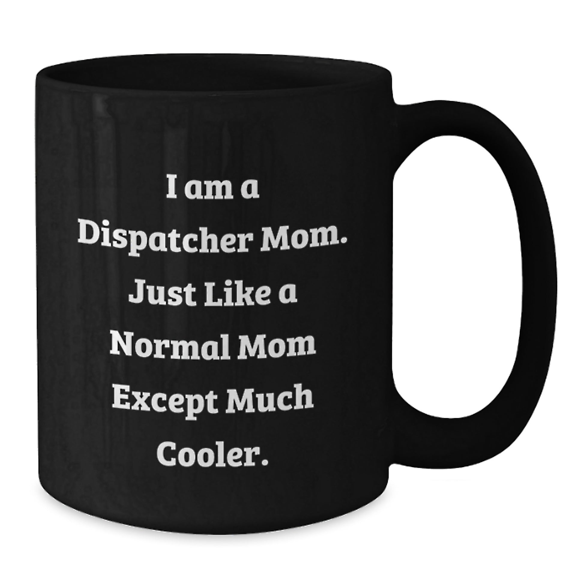 Dispatcher Mom Gifts, Funny Black Coffee Mug, Birthday Unique Gifts from Family to Dispatcher, 'I Am A Dispatcher Mom' - Additional