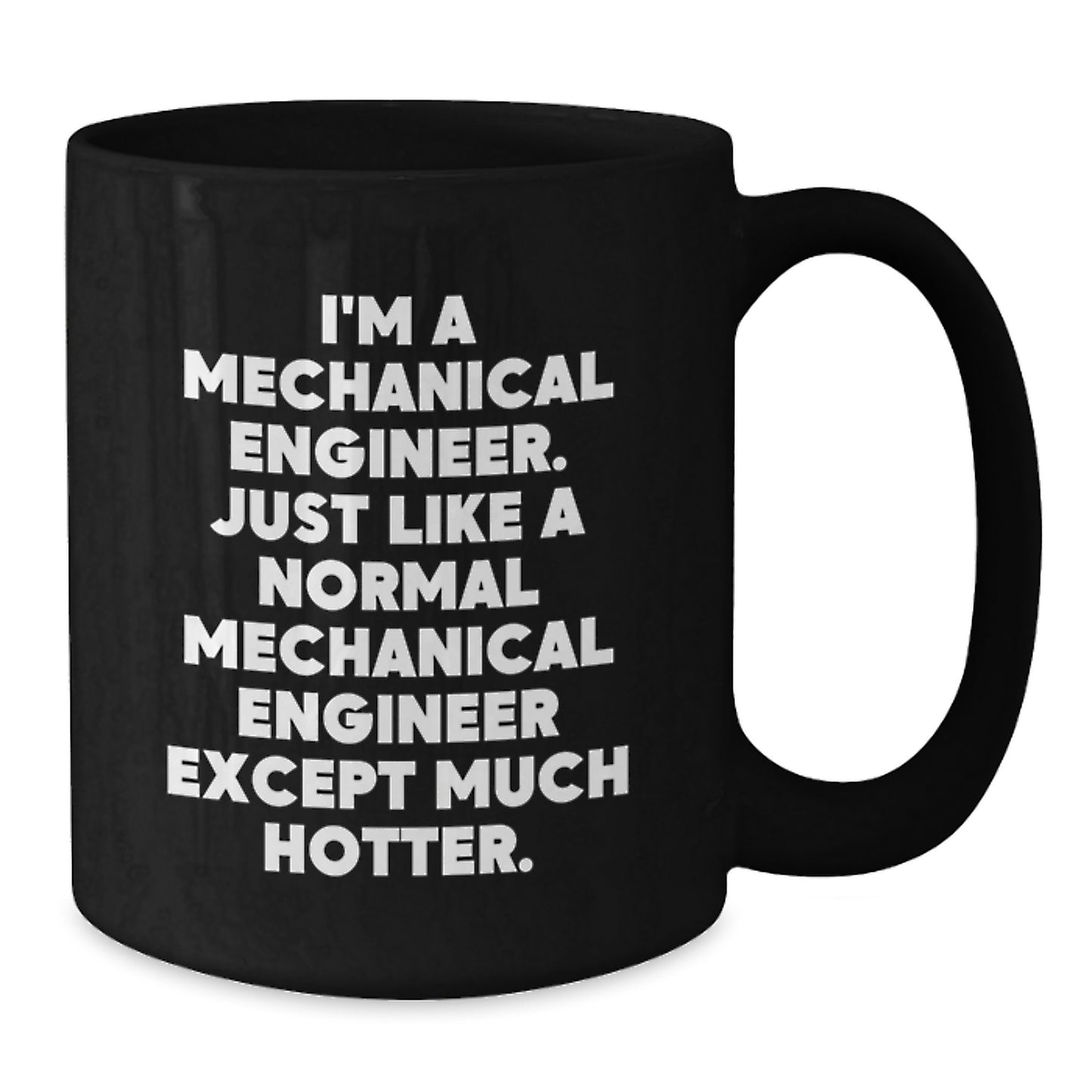 Funny Mechanical Engineer Black Coffee Mug Gifts from Men to Mom on Mother's Day - Unique 'I'm A Mechanical Engineer. Just Like A Normal Mechanical Engineer Except Much Hotter.' Office Mug - Additional