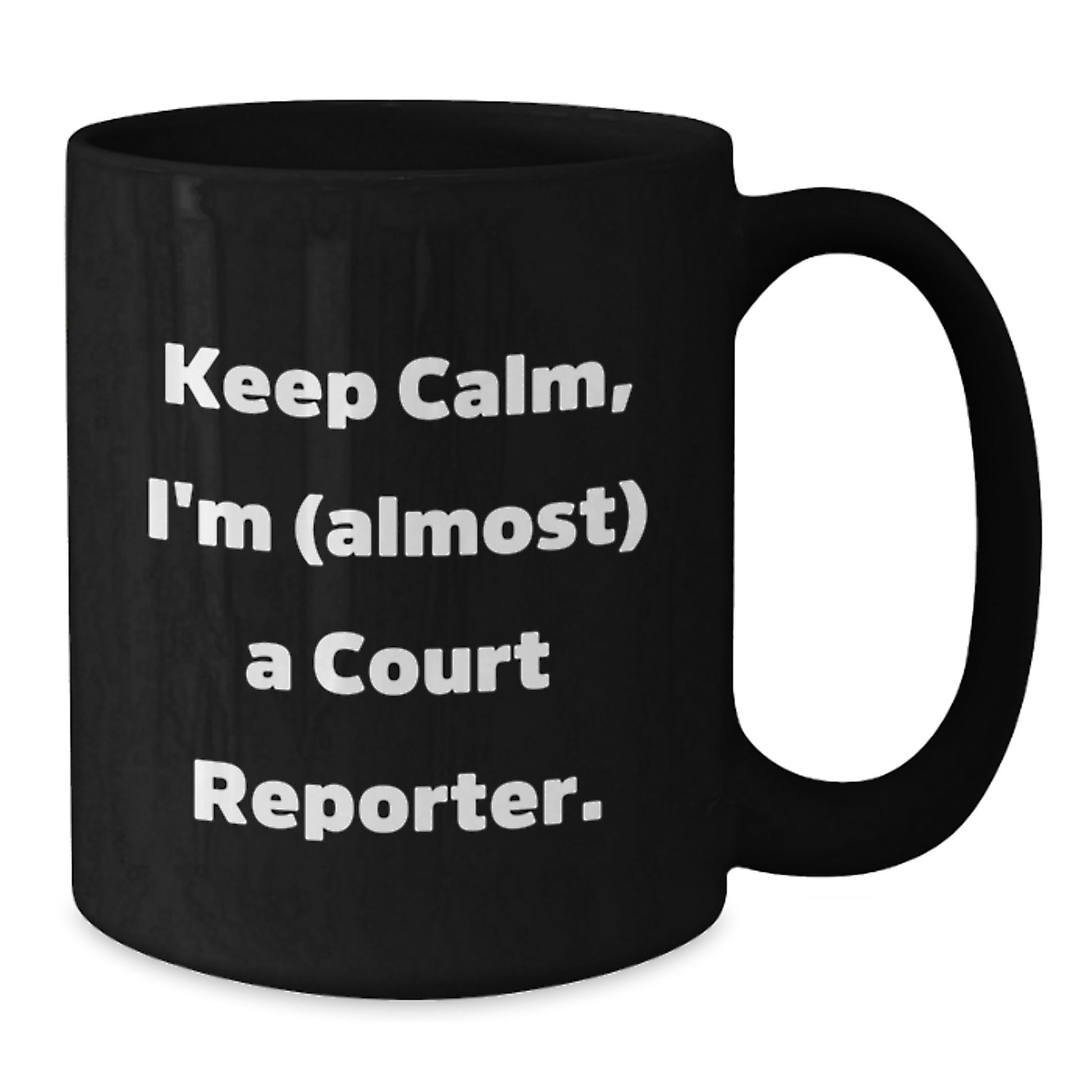 Funny Court Reporter Gifts from Friends, Black Coffee Mug, Keep Calm I'm Almost A Court Reporter. - Additional