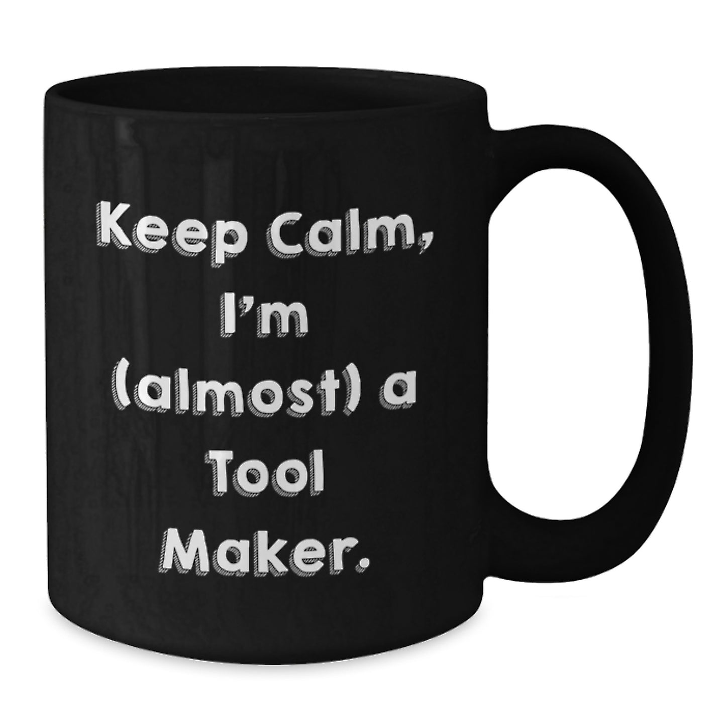 Funny Tool Maker Gifts from Men, Valentine's Unique Mugs for Tool Makers, Keep Calm I'm Almost a Tool Maker Black Coffee Mug - Additional