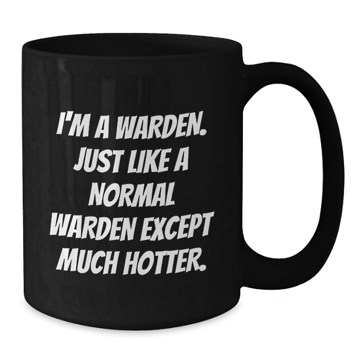 Funny Warden Gifts for Him, Black Coffee Mug, 'I'm A Warden Just Like A Normal Warden Except Much Hotter.' Quote, Ideal for Graduation Unique Gifts from Men to Friends - Additional