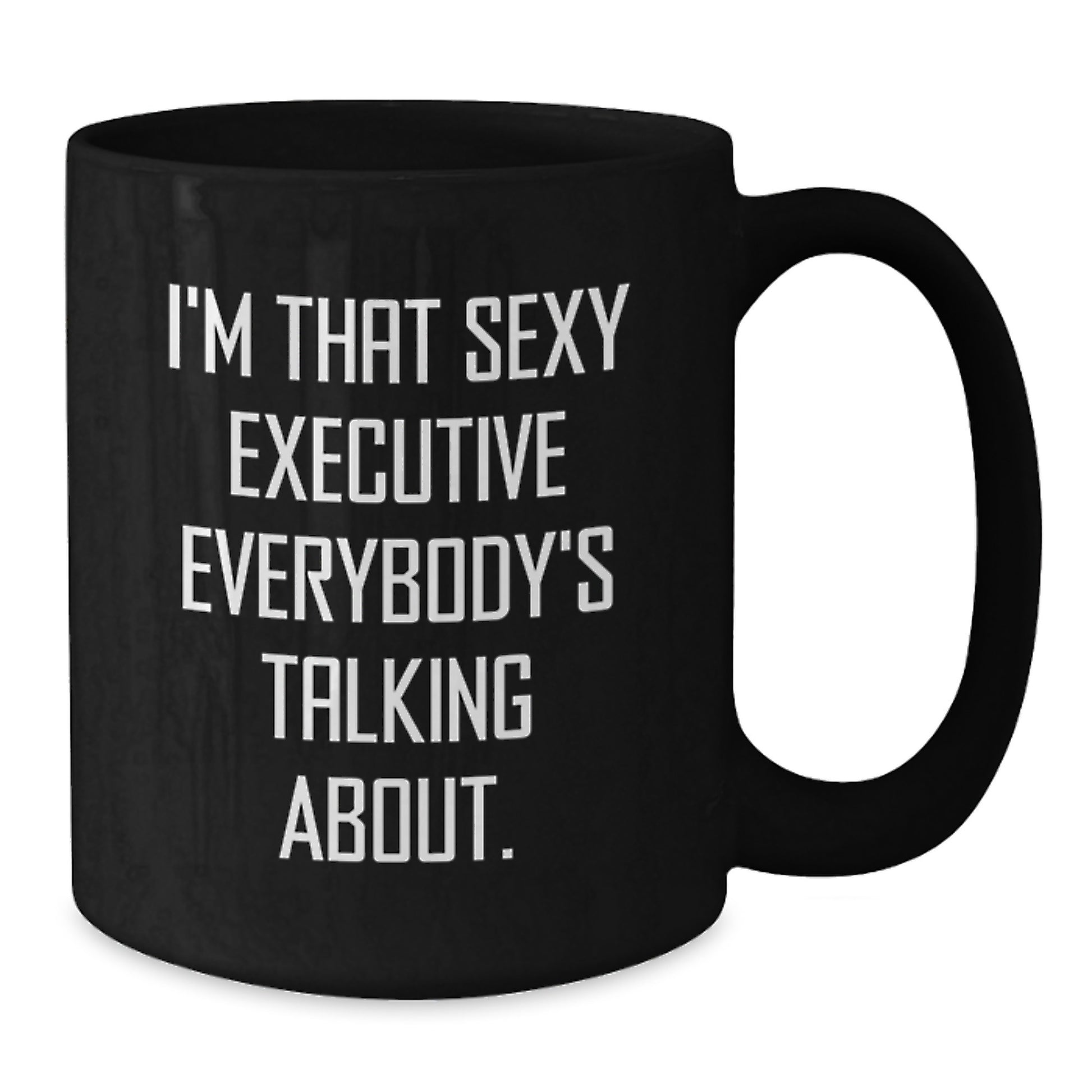 Funny Executive Gifts, Unique Black Coffee Mug, 'I'm That Sexy Executive Everybody's Talking About.' for Birthday - Additional