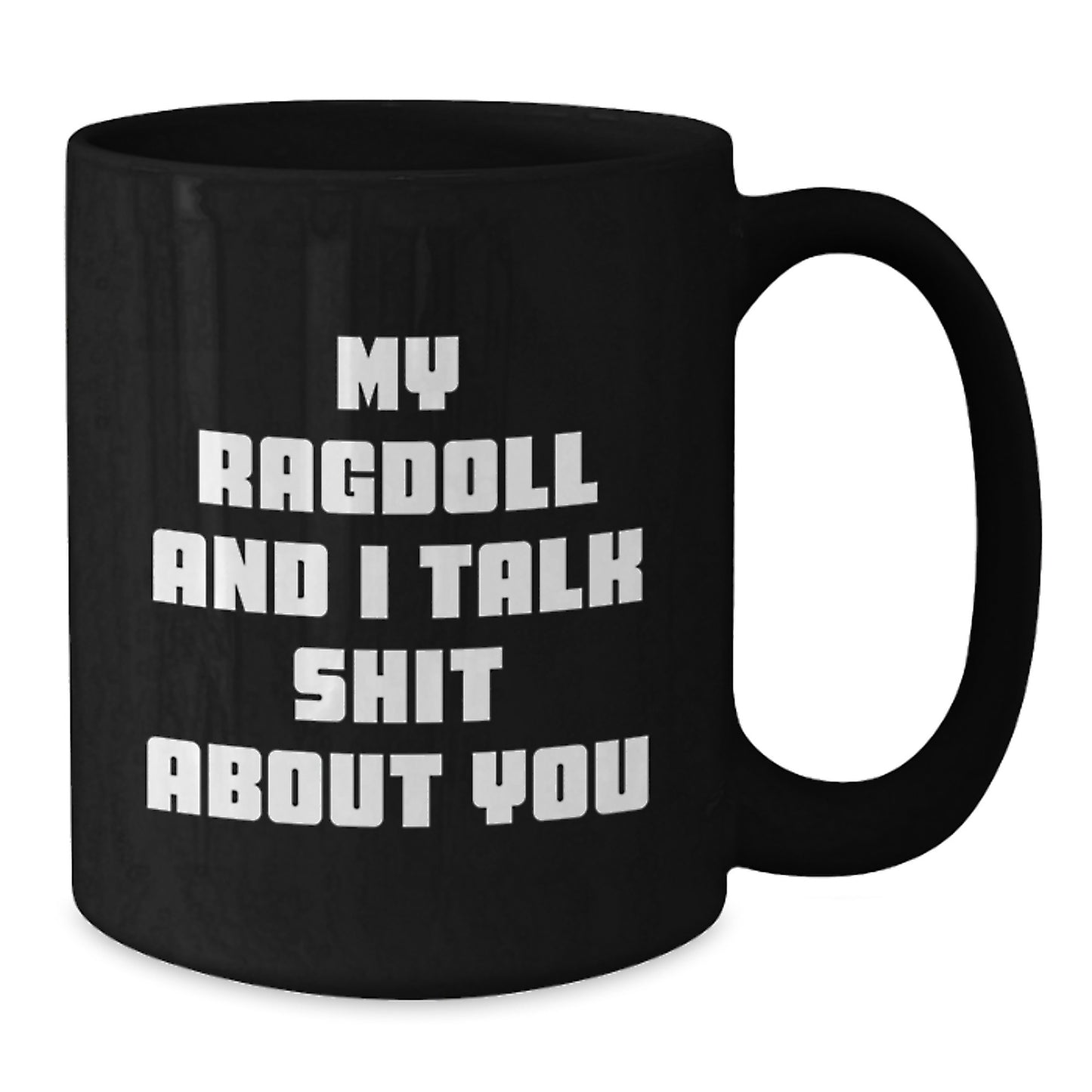 Funny Ragdoll Cat Black Coffee Mugs Gifts from Men to Women on Valentine's with My Ragdoll And I Talk Shit About You Quote - Additional