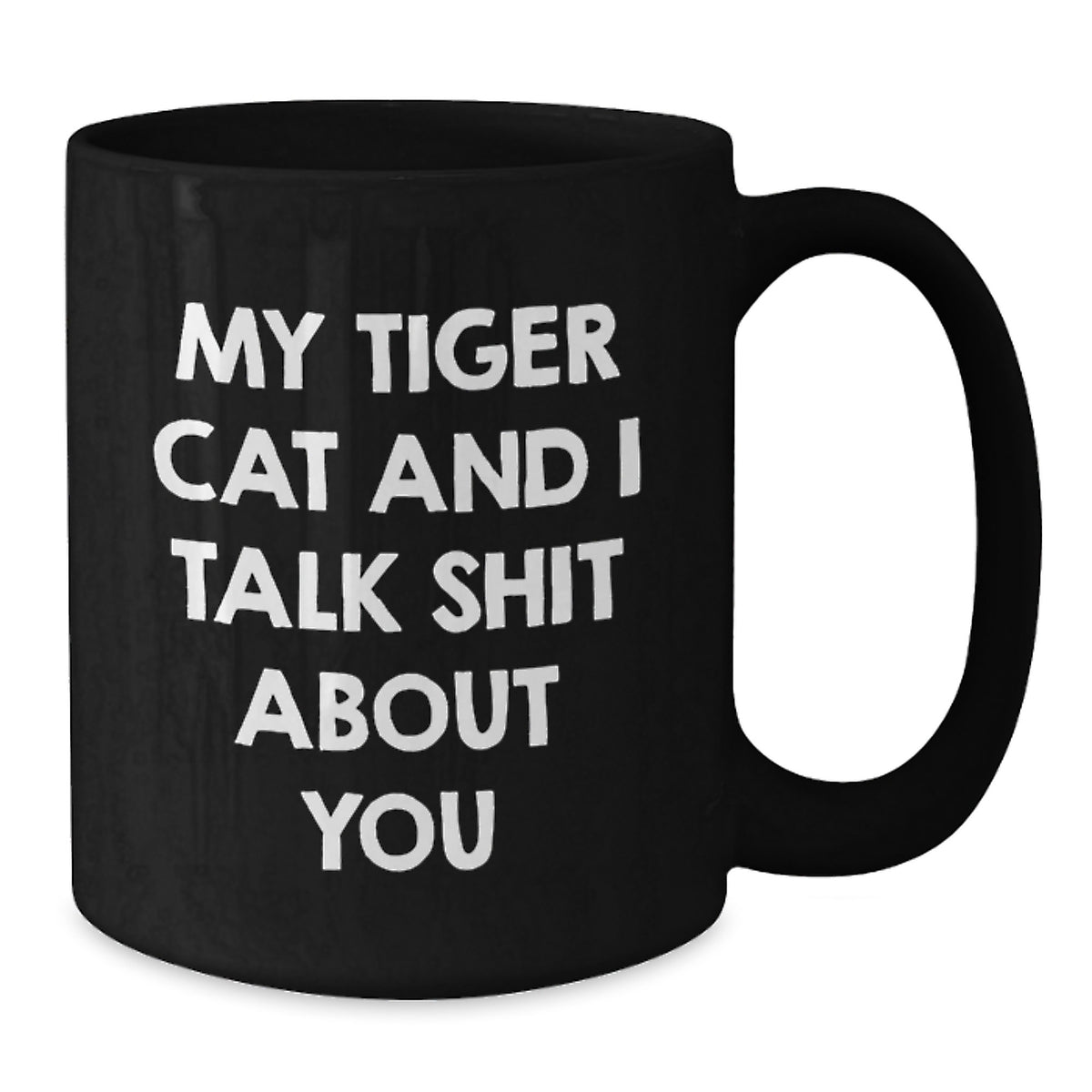 Funny Tiger Cat Gifts from Friends - My Tiger Cat And I Talk Shit About You, Black Coffee Mug for Birthday Unique Gifts for Tiger Cat Lovers - Additional