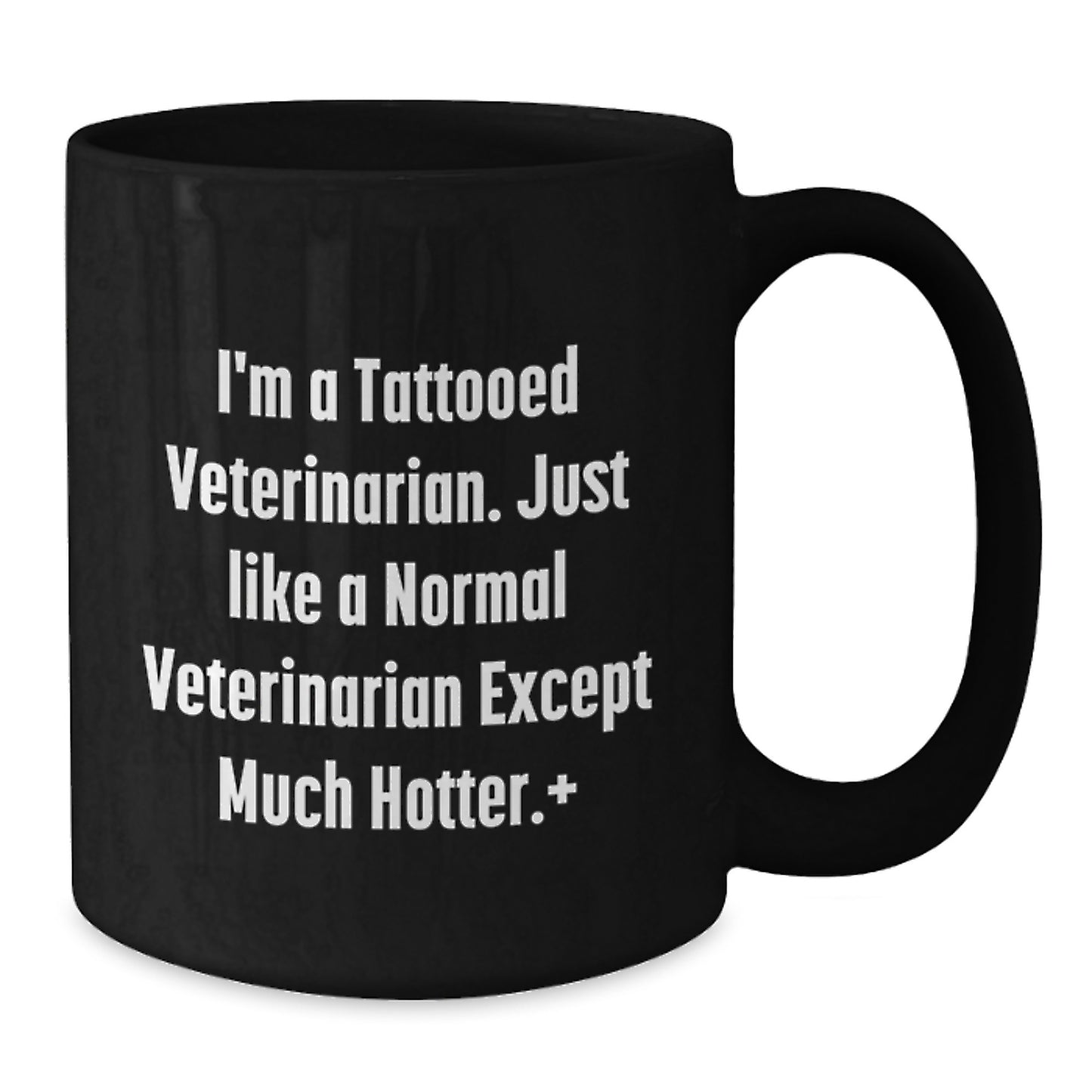 Funny Veterinarian Gifts for Graduation from Friends - I'm A Tattooed Veterinarian Except Much Hotter Black Coffee Mug - Additional