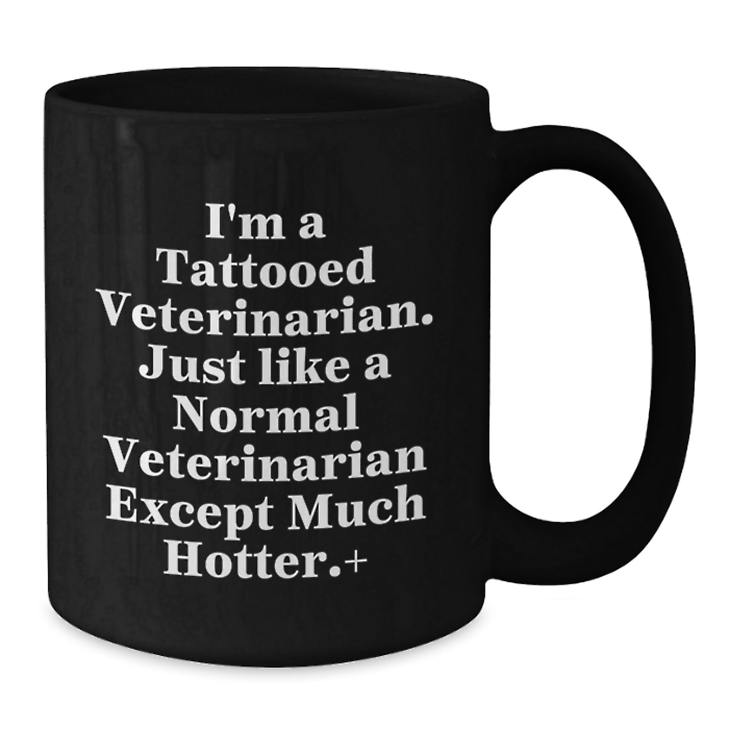 Funny Veterinarian Gifts for Men, Women, Friends, Coworkers - Black Coffee Mug for Graduation, Unique Veterinarian Theme, I'm A Tattooed Veterinarian Except Much Hotter. - Additional