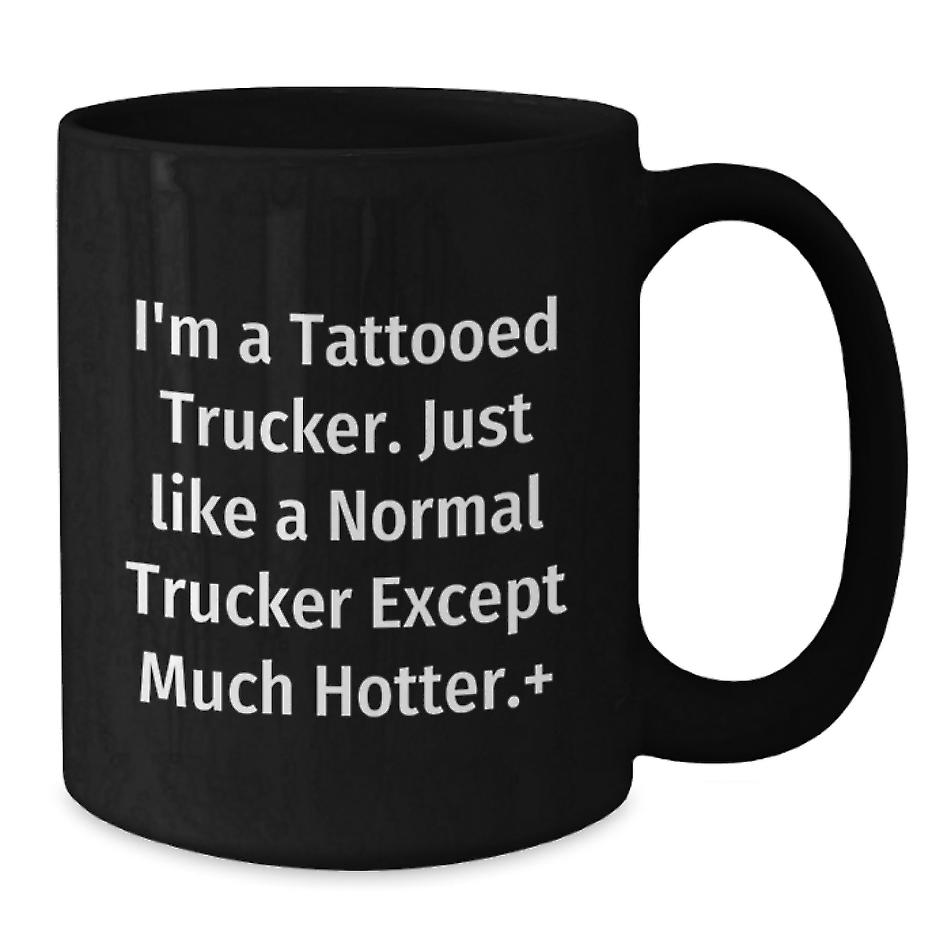 Funny Trucker Gifts for Men - I'm A Tattooed Trucker. Just Like A Normal Trucker Except Much Hotter.+, Unique Birthday Unique Gifts from Friends and Family, Black Coffee Mug for Him - Additional