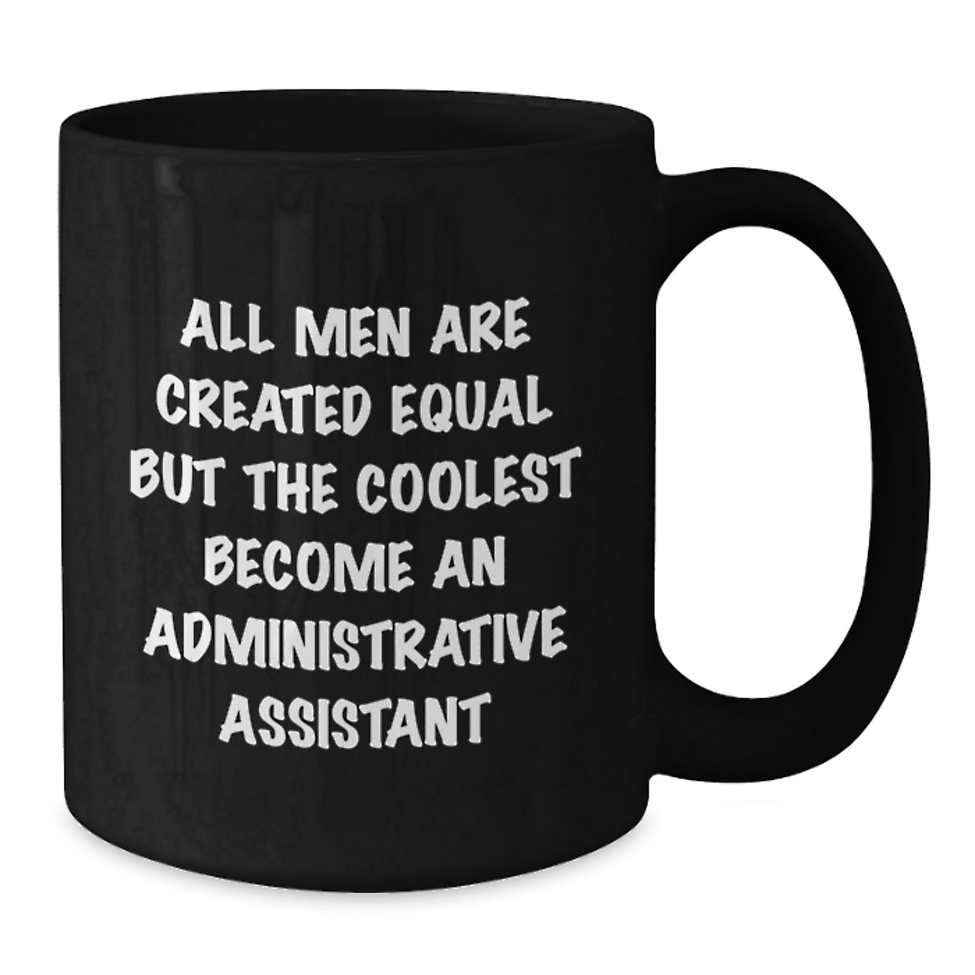Funny Administrative Assistant Gifts - 'All Men Are Created Equal' Humor Coffee Mug Gifts from Friends, Coworkers, Family for Administrative Assistant Graduation - Additional