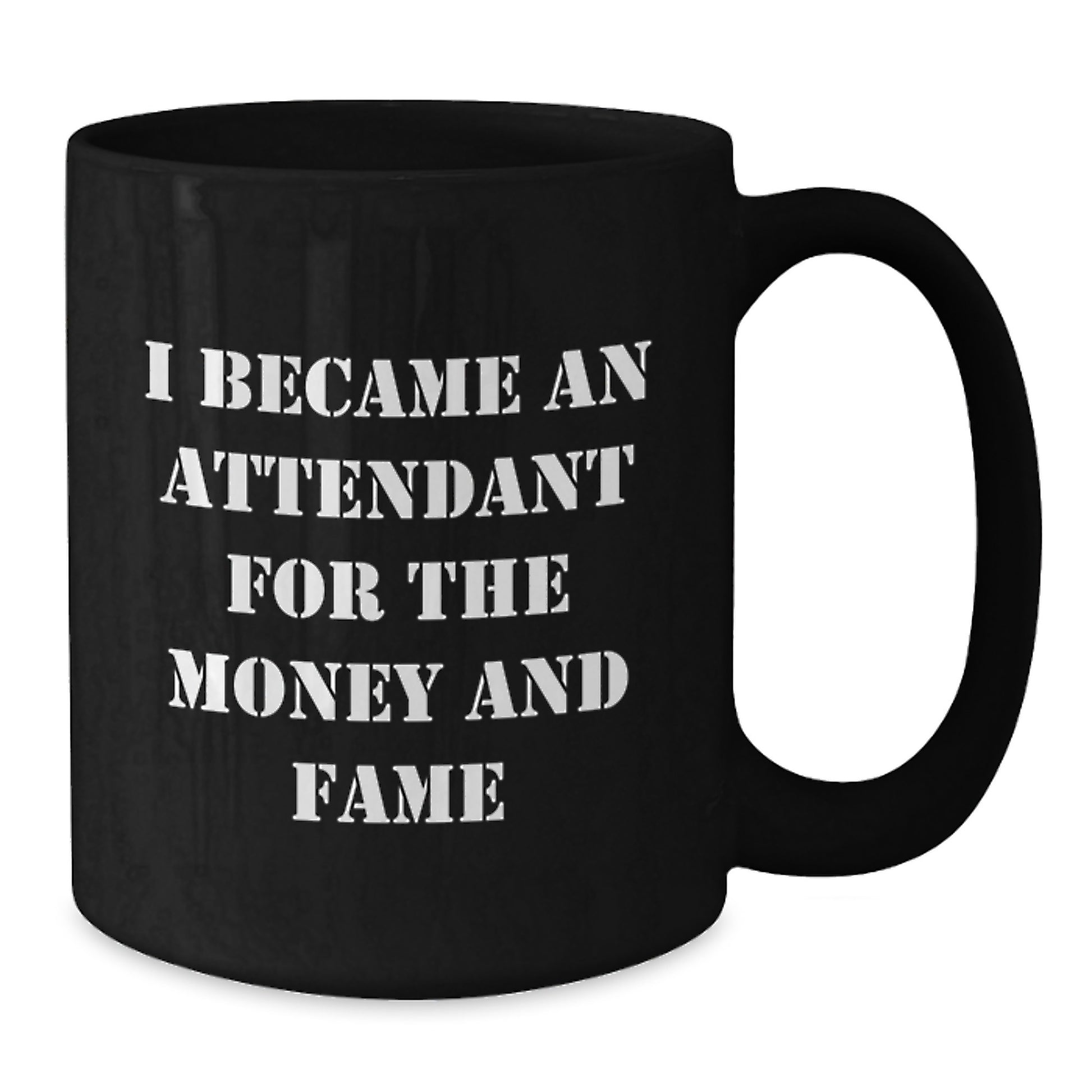 Funny Gifts from Friends for Attendants - Black Coffee Mug I Became An Attendant For The Money And Fame - Additional