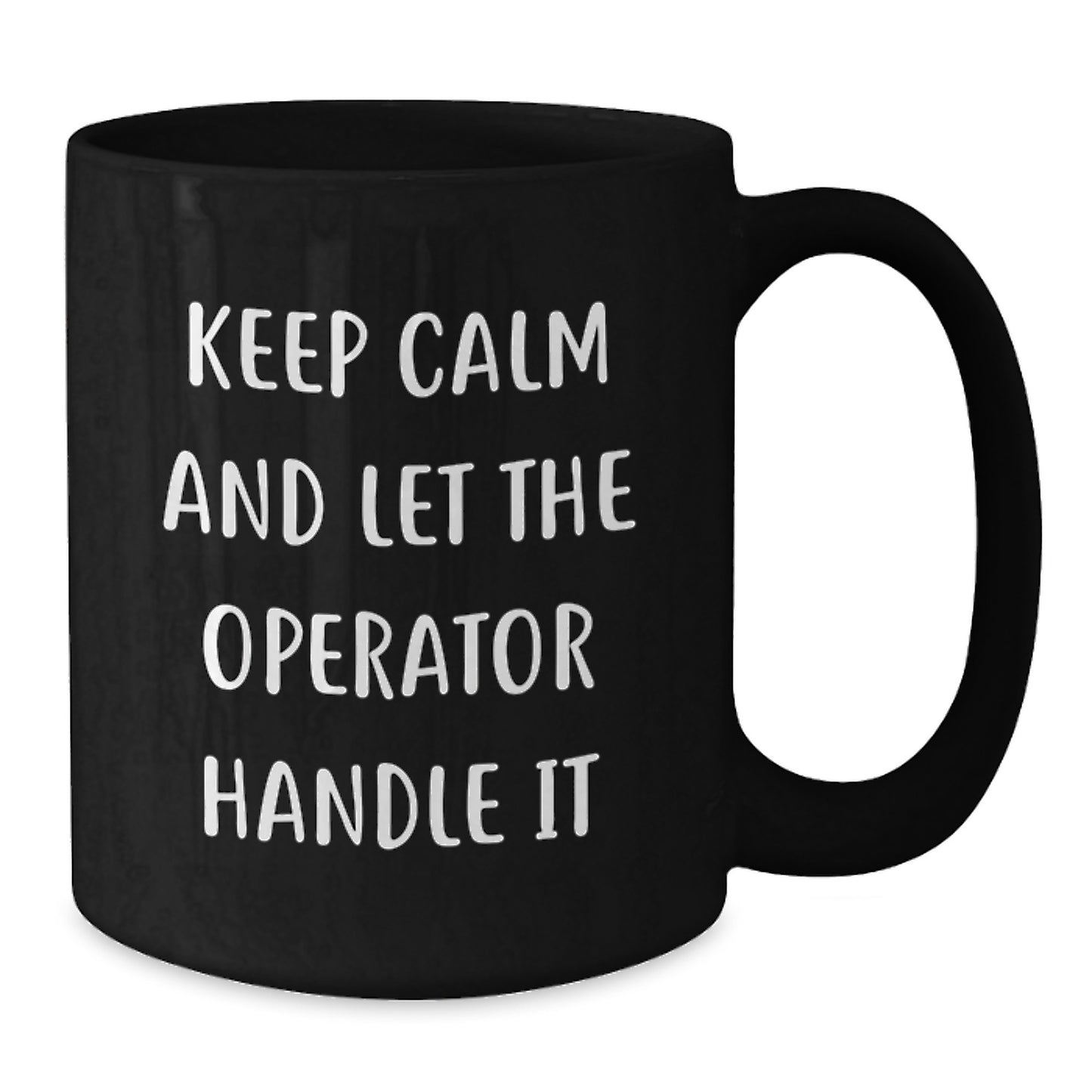 Funny Operator Birthday Unique Gifts from Friends for Operator, Keep Calm And Let The Operator Handle It, Black Coffee Mug, Operator Themed Mug - Additional