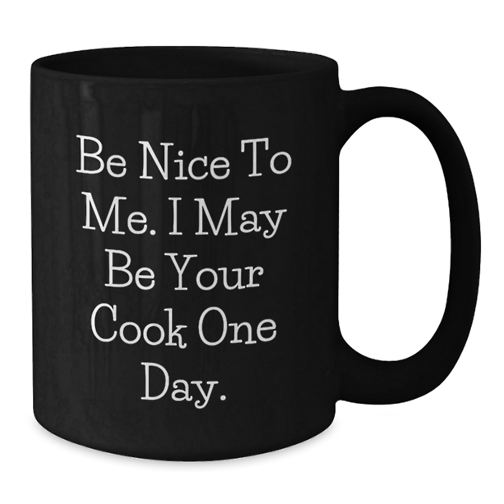 Funny Cook Gifts for Friends, Men, Women, Family - 'Be Nice To Me. I May Be Your Cook One Day.' Black Coffee Mug 11oz 15oz Christmas Unique - Additional