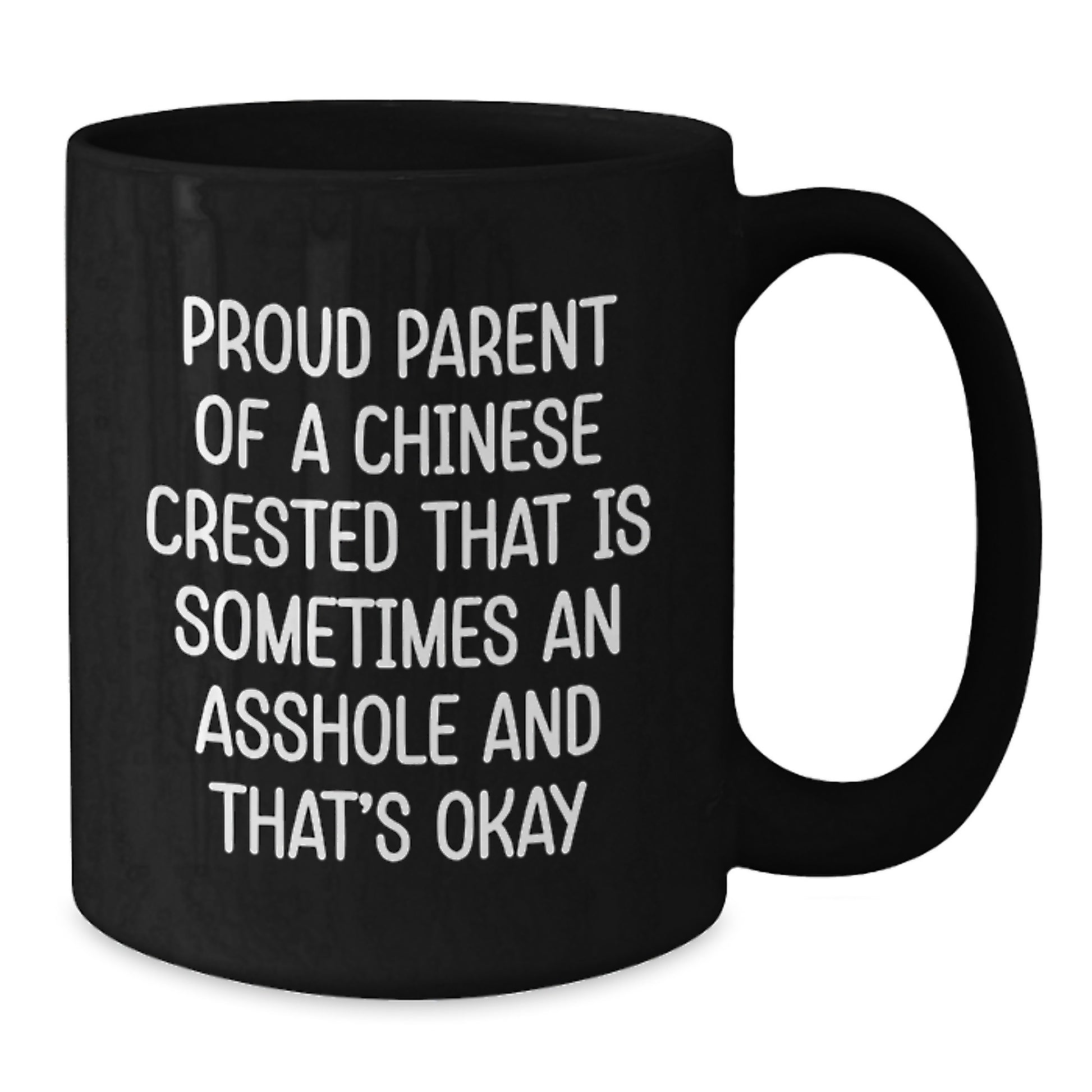 Funny Chinese Crested Dog Black Coffee Mugs for Friends, Unique Gifts from Men to Proud Parents on Valentine's - Proud Parent Of A Chinese Crested That Is Sometimes An Asshole And That's Okay - Additional