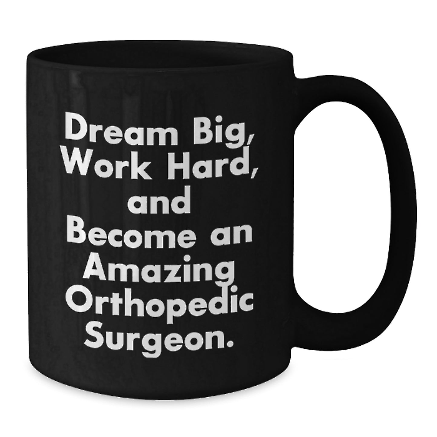 Funny Orthopedic Surgeon Gifts from Men, Black Coffee Mug - Inspirational 'Dream Big' Quote for Orthopedic Surgeon Friends and Coworkers on Birthday Unique Gifts - Additional