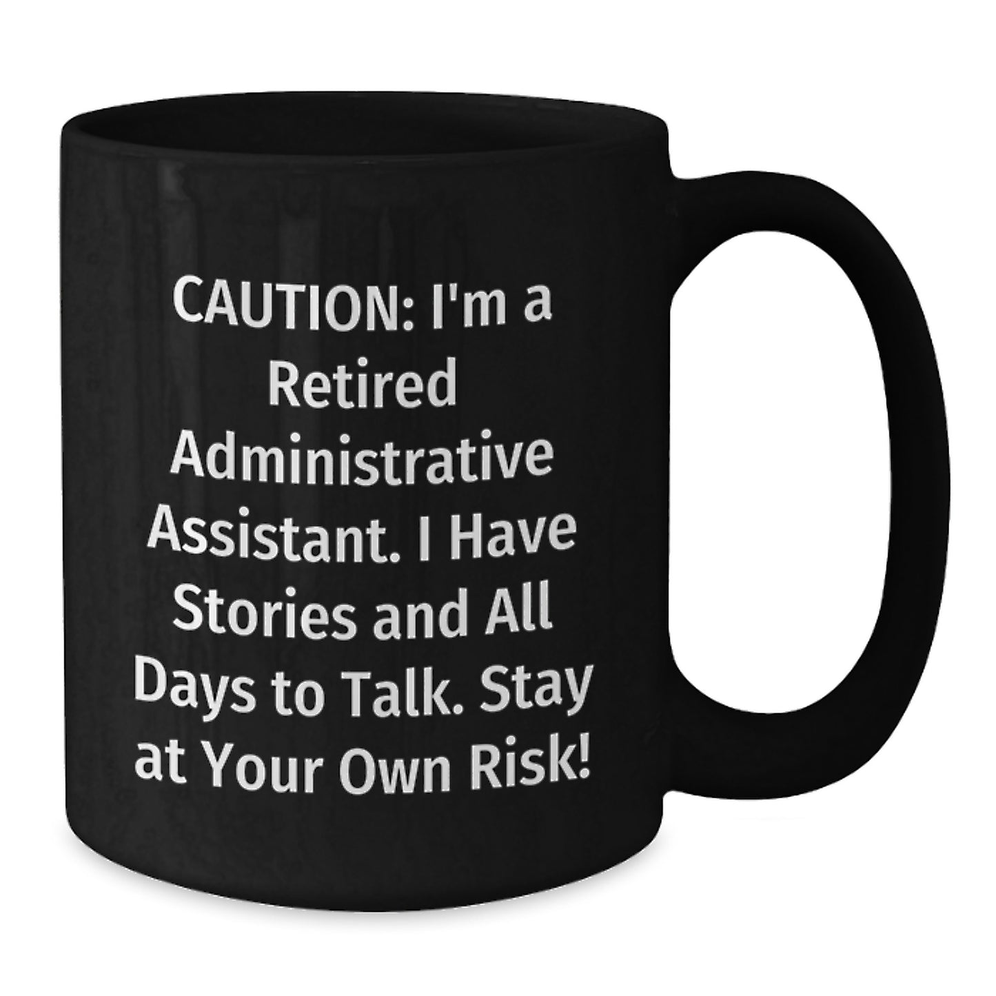 Funny Administrative Assistant Birthday Unique Gifts from Friends and Family - Black Coffee Mug - 'Caution: I'm A Retired Administrative Assistant. - Additional