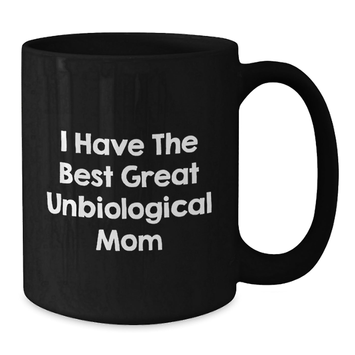 Funny Unbiological Mom Gifts from Men to Unbiological Mom, I Have The Best Great Unbiological Mom, Black Coffee Mug, Birthday Unique Gifts - Additional
