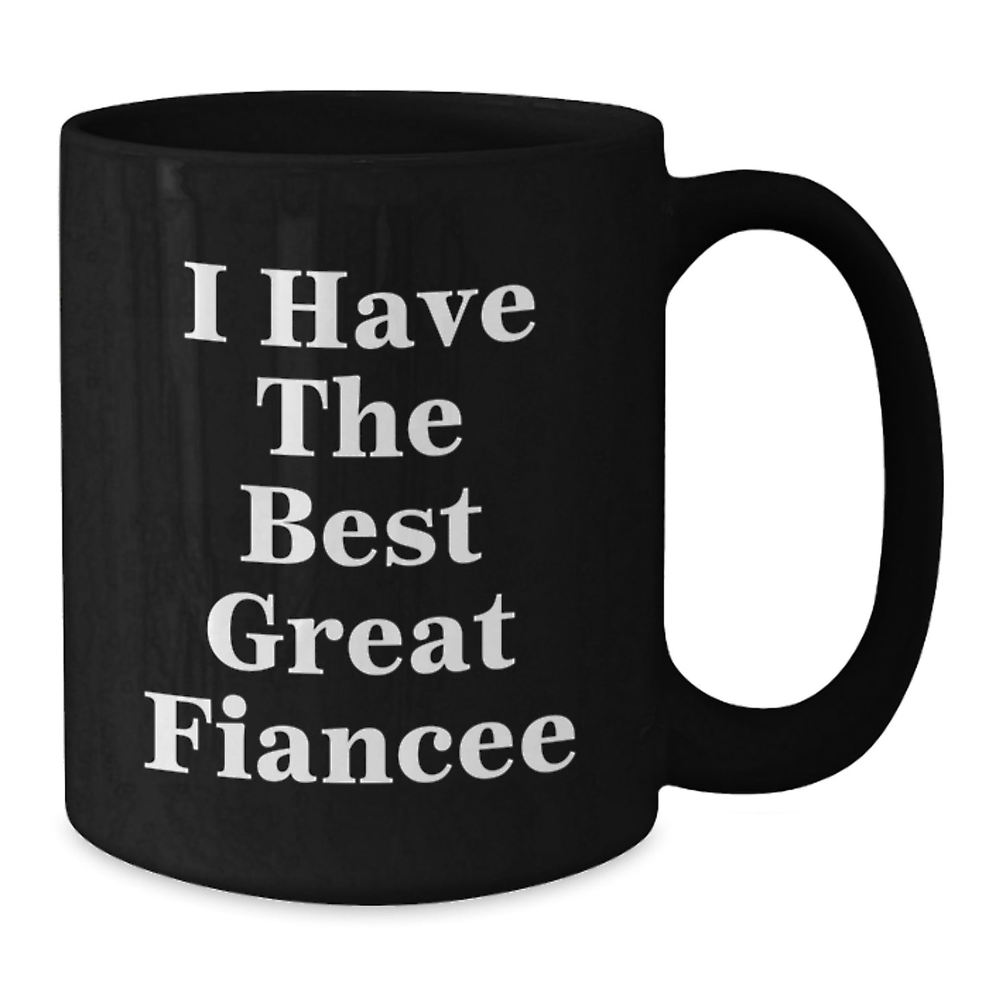 Funny Fiancee Gifts from Friends - 'I Have The Best Great Fiancee' Black Coffee Mug for Father's Day Unique - Additional