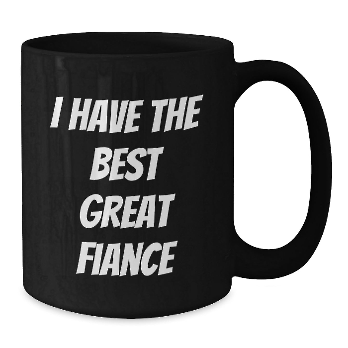 Funny Fiance Gifts from Men for Him, Cute Birthday Unique Gifts for Fiance, 'I Have The Best Great Fiance' Black Coffee Mug - Additional