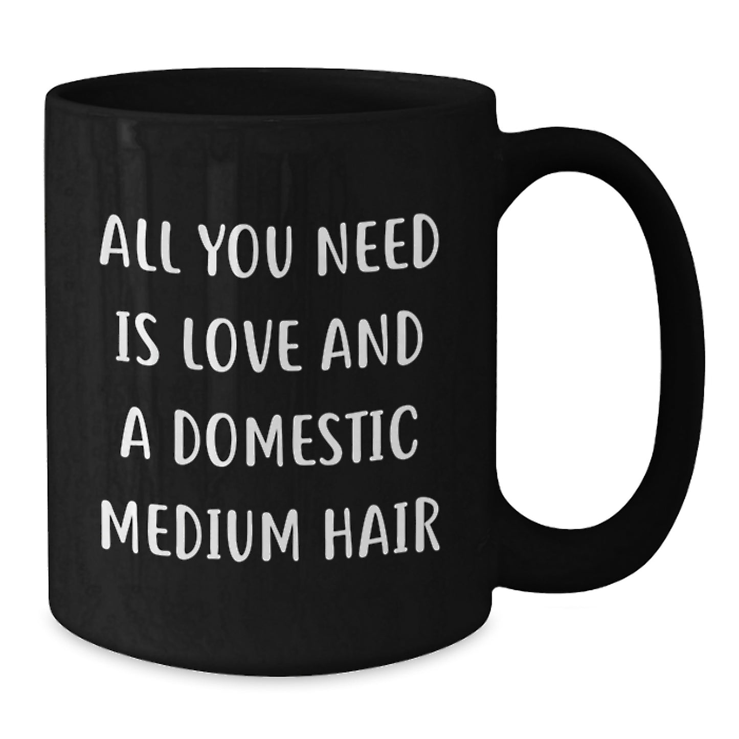 Domestic Medium Hair Lover Gifts from Friends Birthday Unique Coffee Mug - 'All You Need Is Love And A Domestic Medium Hair' Funny Quote Black Coffee Mug for Domestic Medium Hair Enthusiasts - Additional