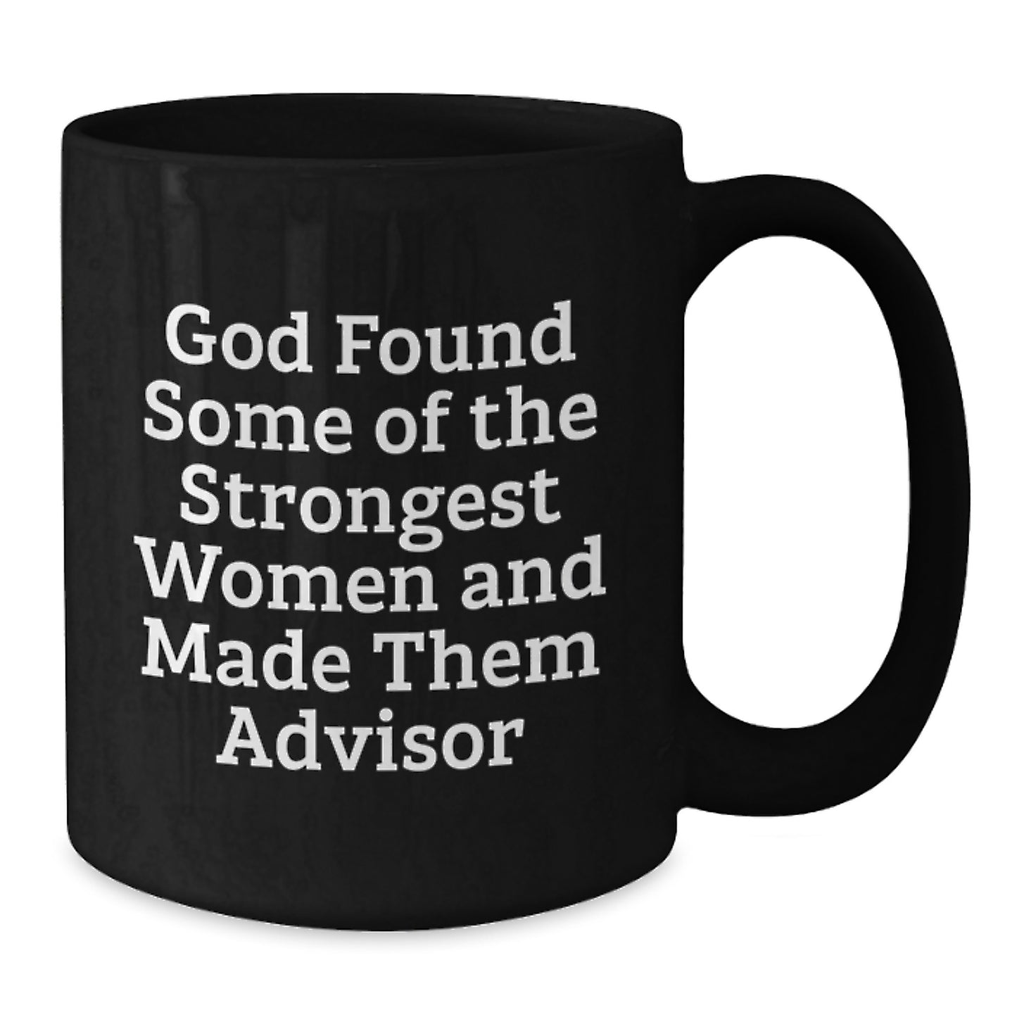 Funny Advisor Quotes Black Coffee Mug - Gifts from Women for Men Advisors this Christmas Season, Ceramic 11oz 15oz Mug, Ideal Gift for Coworkers - Additional