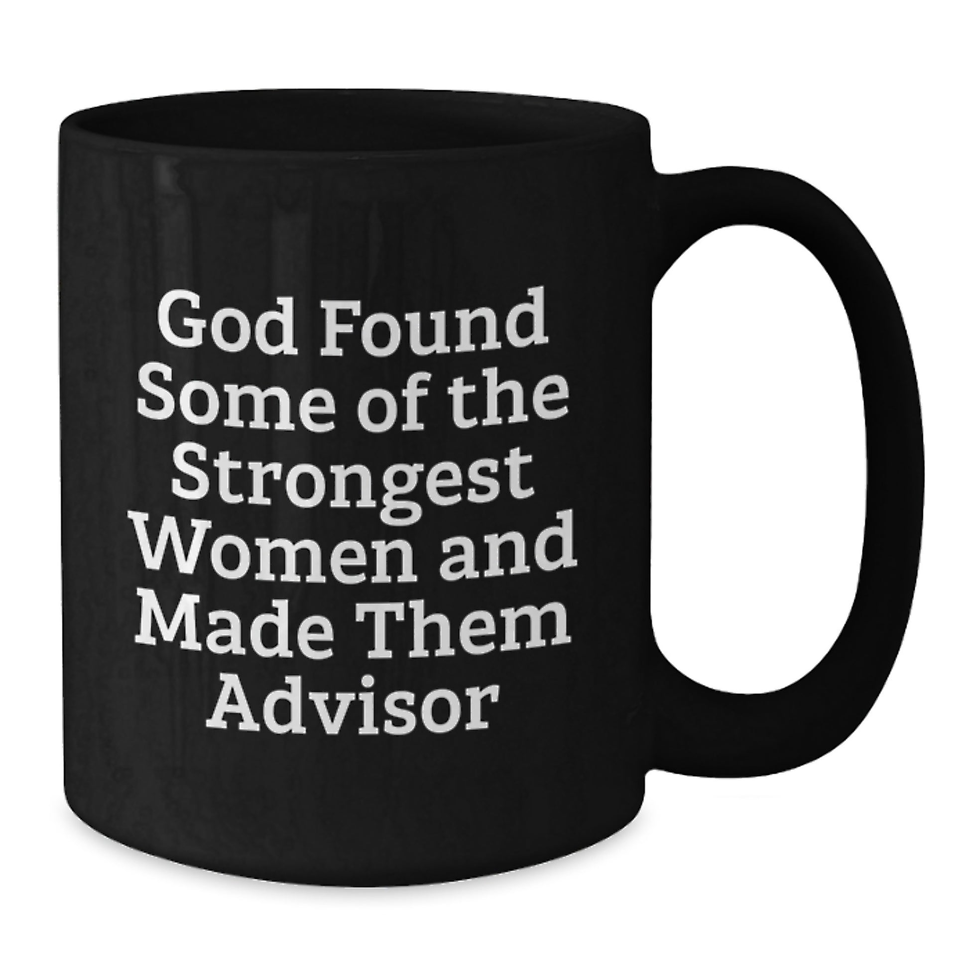 Funny Advisor Quotes Black Coffee Mug - Gifts from Women for Men Advisors this Christmas Season, Ceramic 11oz 15oz Mug, Ideal Gift for Coworkers - Additional