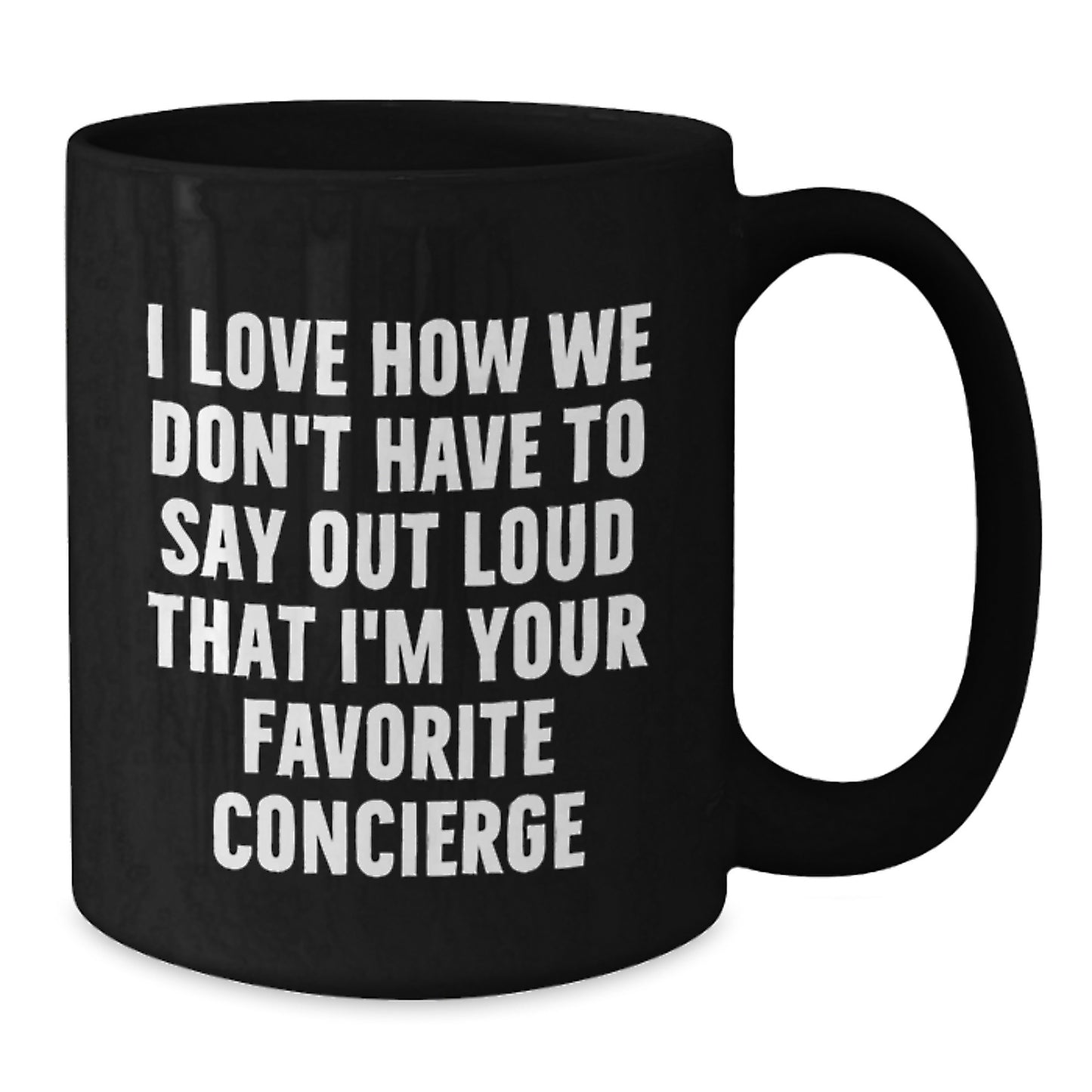 Funny Concierge Gifts from Friends for Men and Women, Black Coffee Mug, 'I Love How We Don't Have To Say Out Loud That I'm Your Favorite Concierge' Christmas Unique Gift - Additional