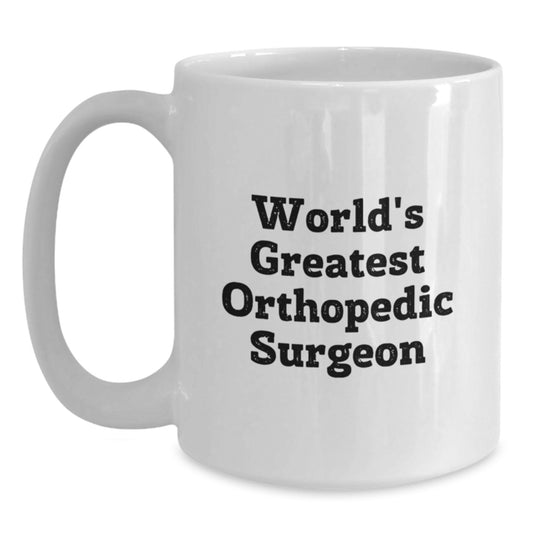 Funny Quote World's Greatest Orthopedic Surgeon Gifts from Men, Unique Valentine's Gifts for Orthopedic Surgeon, White Coffee Mug - Main
