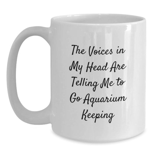 Funny Aquarium Keeping Gifts for Men and Women - 'The Voices In My Head Are Telling Me To Go Aquarium Keeping' White Coffee Mug - Christmas Unique Gifts from Friends and Family - Main