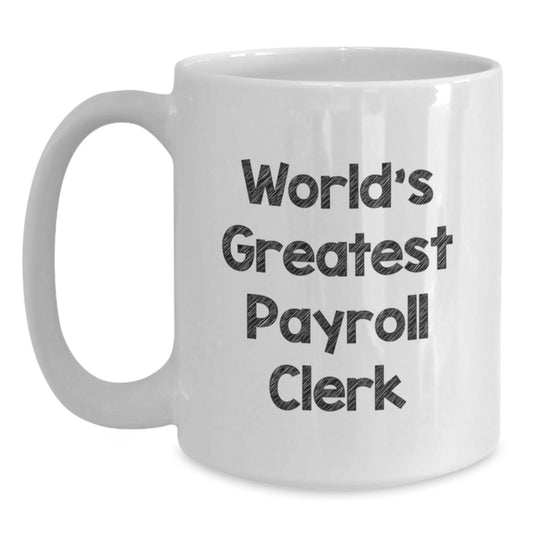 World's Greatest Payroll Clerk Funny Quote White Coffee Mug Gifts for Men on Father's Day - Main