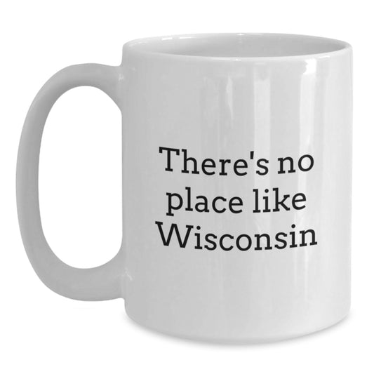Wisconsin Love Gifts from Friends to Family Unique Birthday White Coffee Mugs 'There's No Place Like Wisconsin' - Main