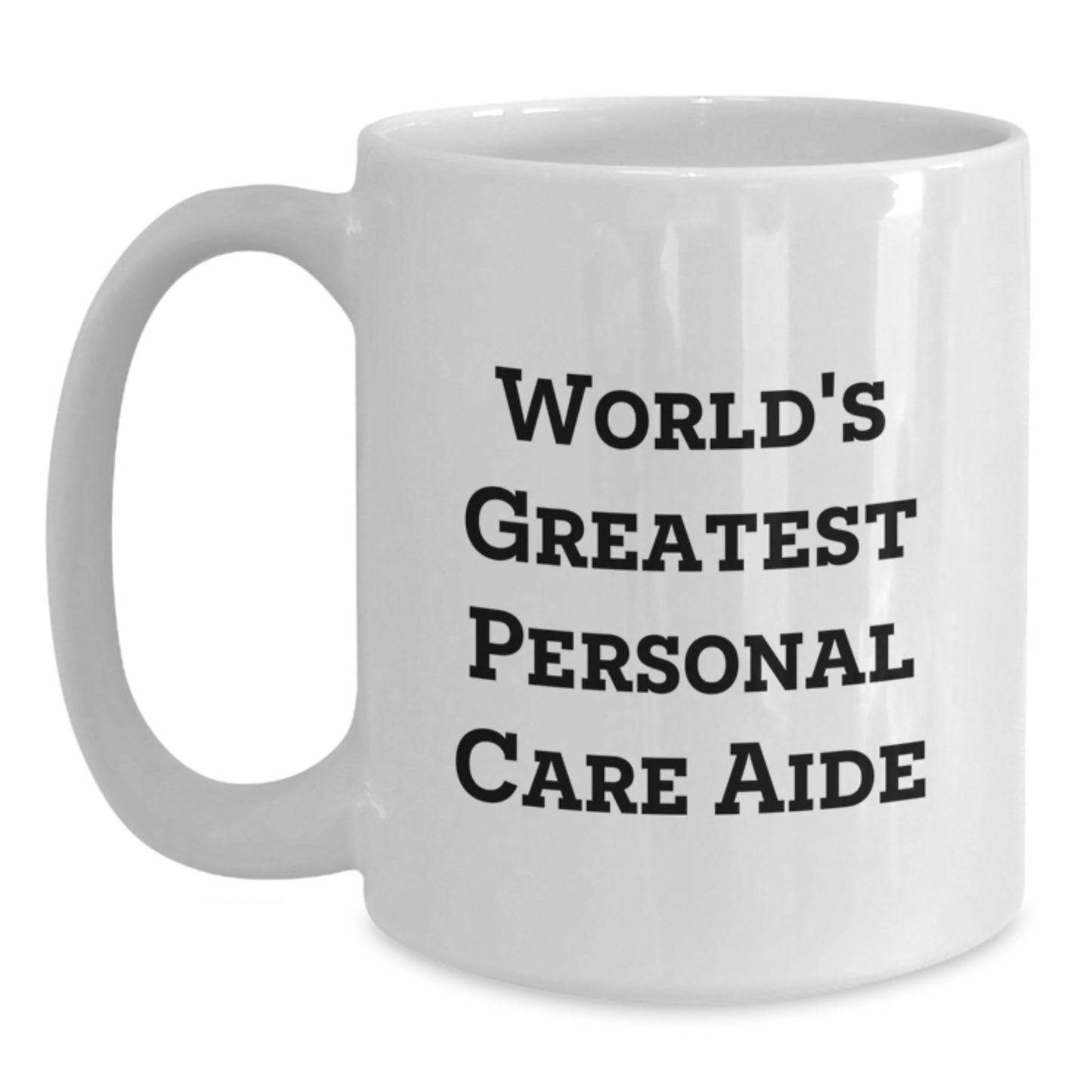 Funny Personal Care Aide Gifts for Men, White Coffee Mug, 'World's Greatest' Quote, 11oz or 15oz Capacity, Ceramic, Microwave and Dishwasher Safe, Gifts from Family - Main