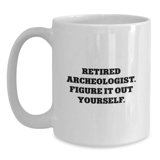Funny Archeologist White Coffee Mugs Gifts from Friends, Perfect Birthday Unique Gift for Archeologist Men, Women, Family, and Friends - Figure It Out Yourself - Main
