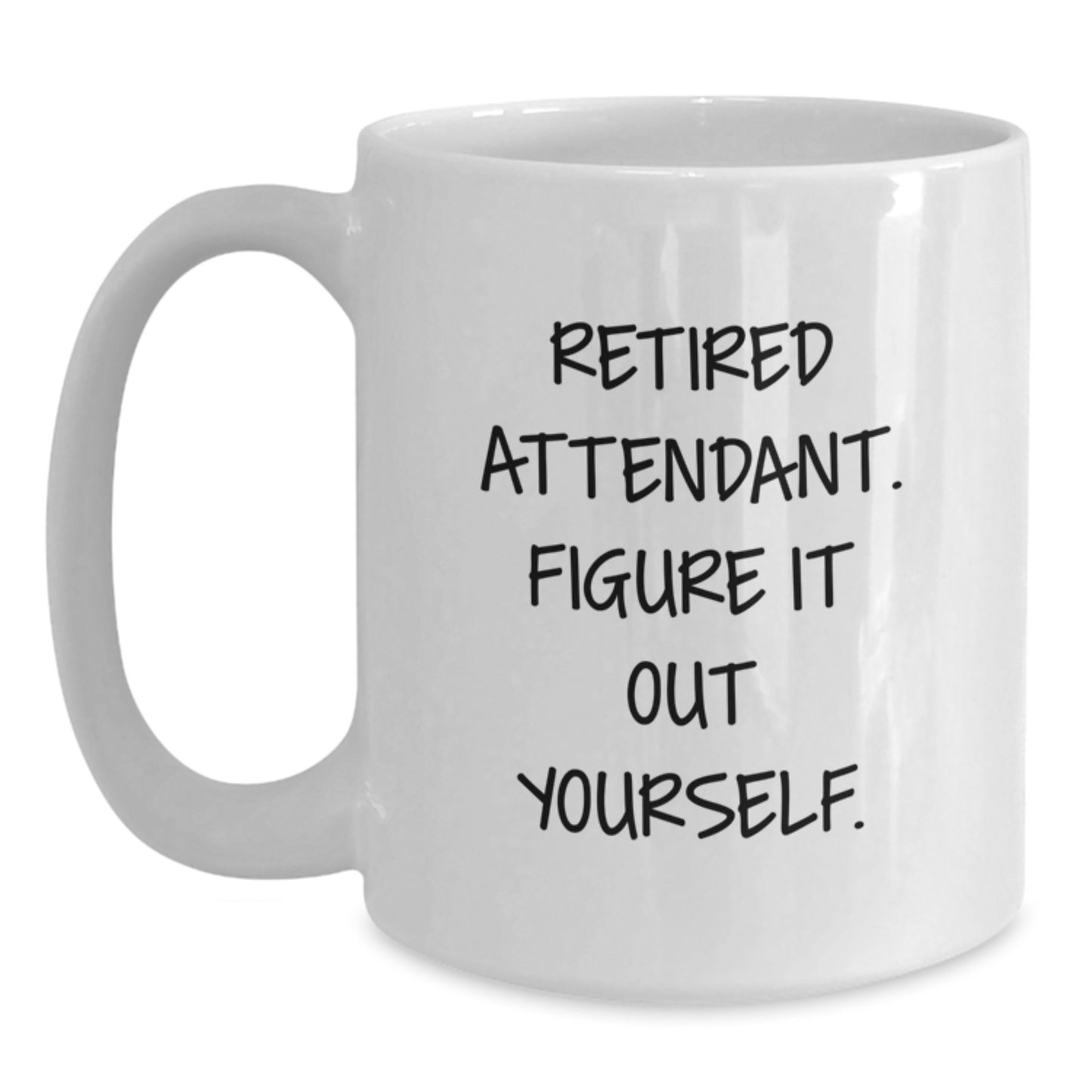 Funny Attendant Gifts from Friends and Family - White Coffee Mug - Retired Attendant Figure It Out Yourself - Main