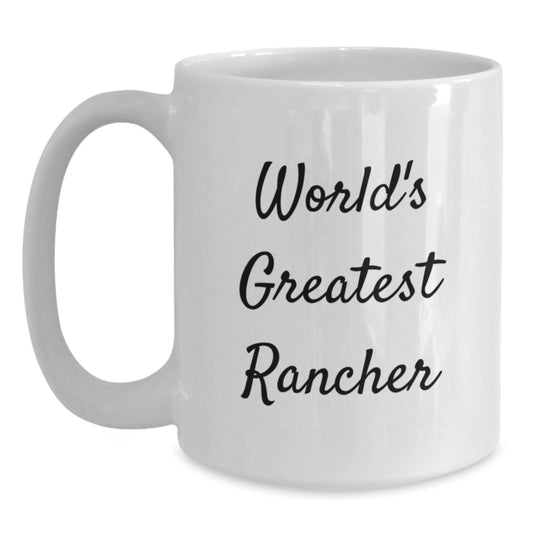 Funny Rancher Gifts from Friends, World's Greatest Rancher White Coffee Mug, Birthday Unique Mug for Cowboys, Rugged Men, and Ranchers - Main