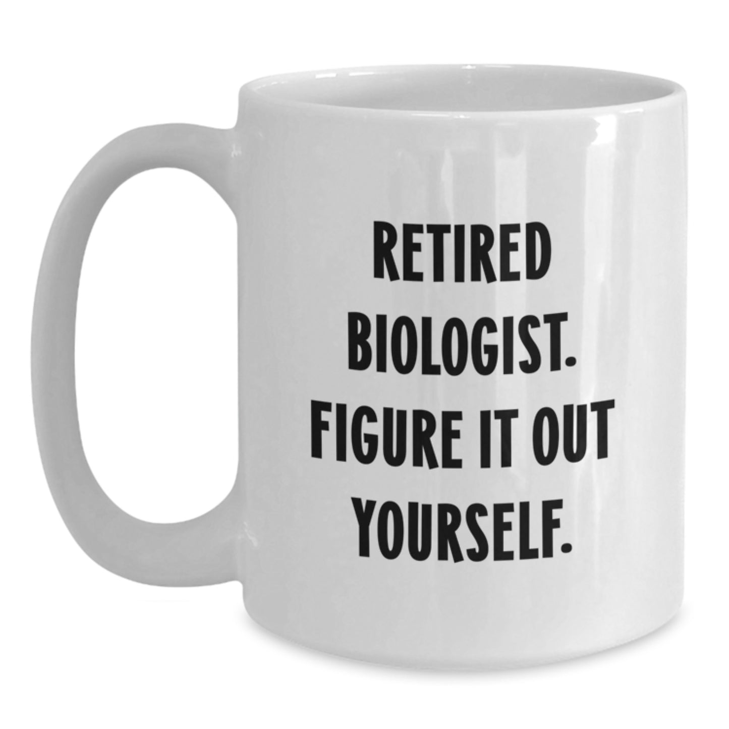 Funny Biologist Gifts for Men, White Coffee Mugs from Friends, Retired Biologist Figure It Out Yourself Mug, Christmas Unique Presents - Main