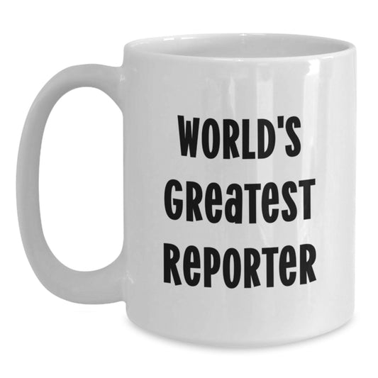 Gifts from Men for World's Greatest Reporter White Coffee Mug, Funny Quote for Reporter, Christmas Unique Gifts for Him - Main