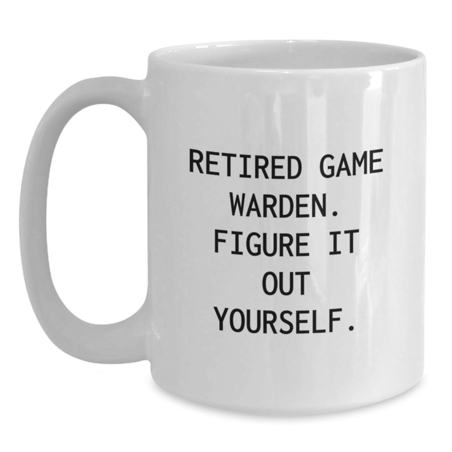Funny Game Warden Gifts for Men, White Coffee Mug, Gifts from Family, Figure It Out Yourself - Birthday Unique Gifts for Friends - Main