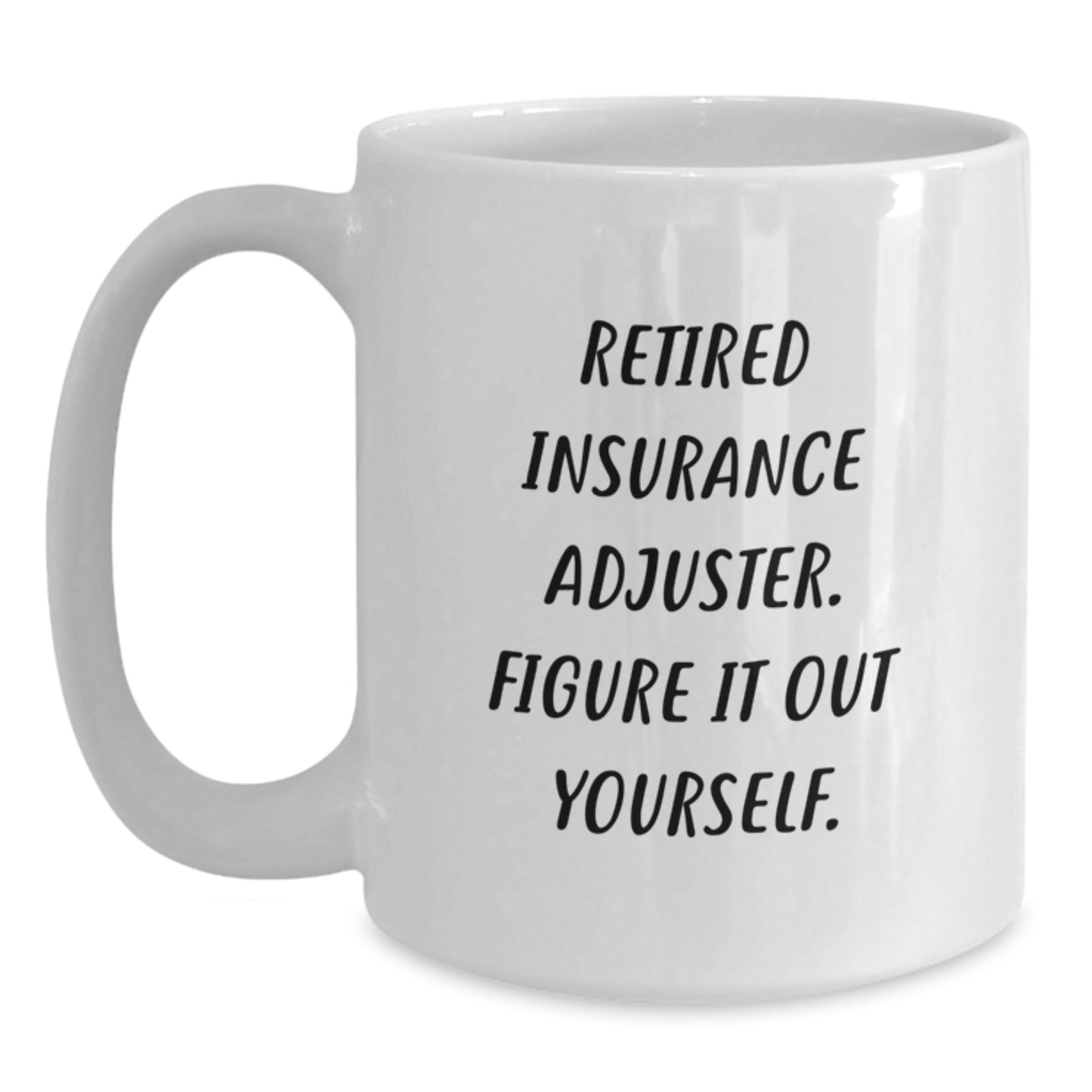 Funny Gifts from Family to Insurance Adjuster, Retirement Humor for Men and Women, White Ceramic Coffee Mug - Main