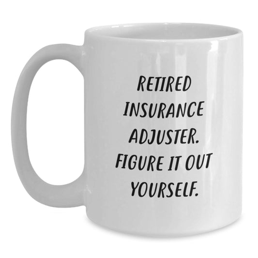 Funny Gifts from Family to Insurance Adjuster, Retirement Humor for Men and Women, White Ceramic Coffee Mug - Main